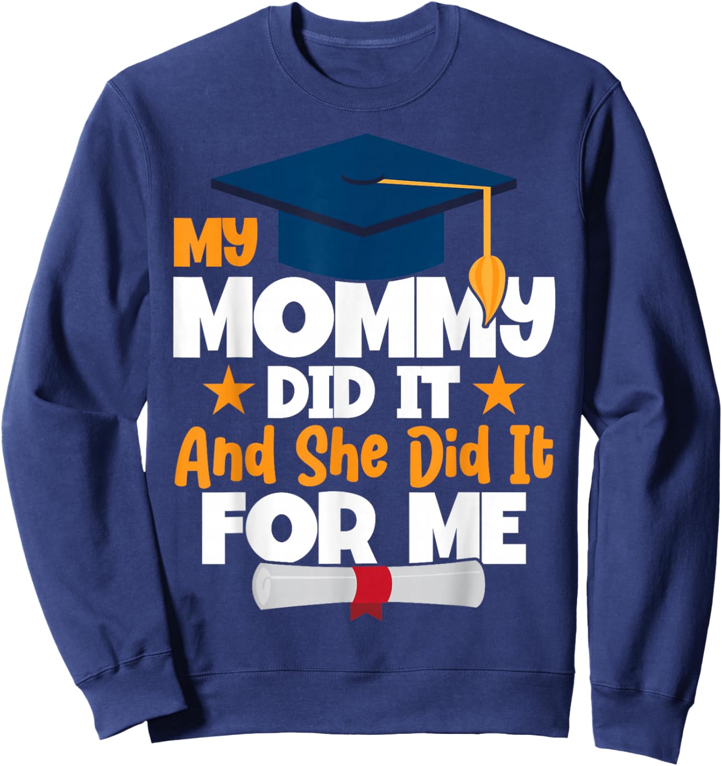 My Mommy Did It My Mommy Did It Graduation Mom Did It Sweatshirt - Sweatshirt | Navy