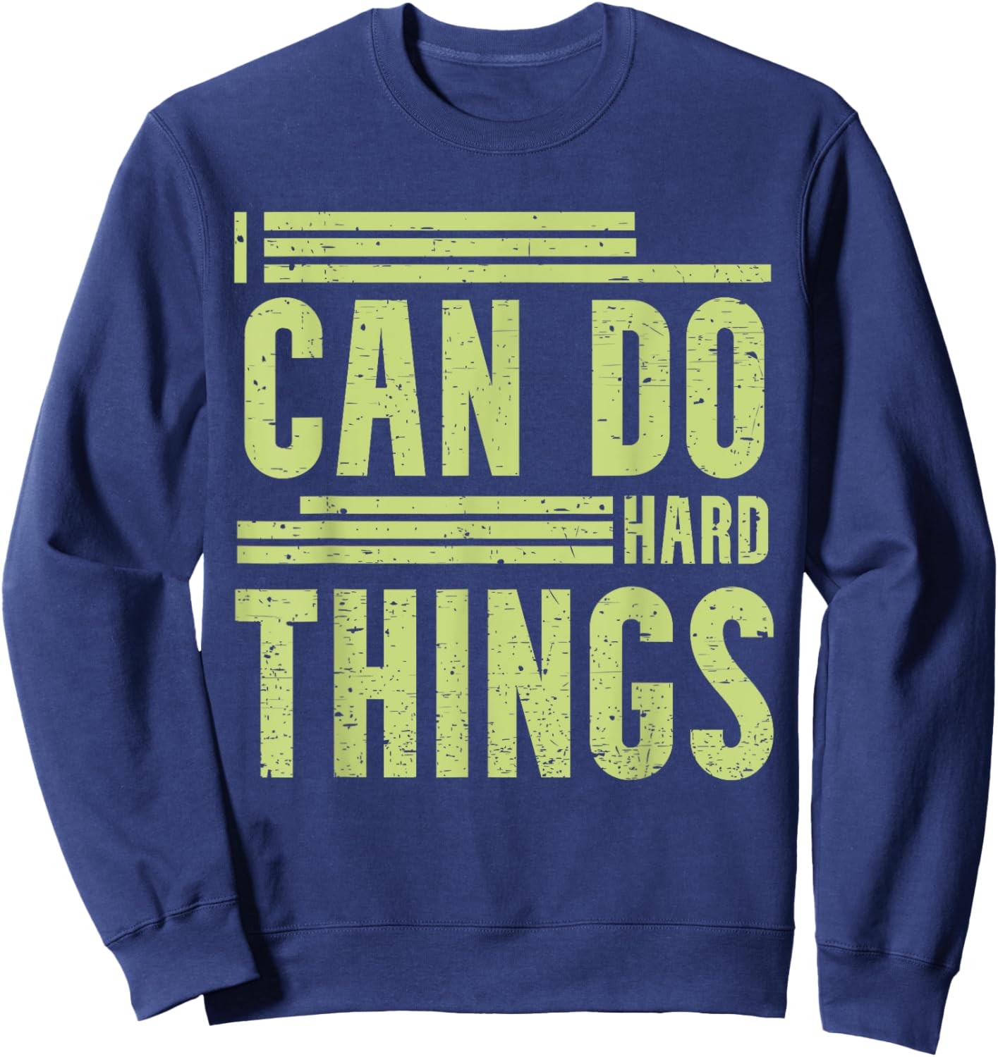 I Can Do Hard Things - Hard Work Motivational Quote Sweatshirt - Sweatshirt | Navy