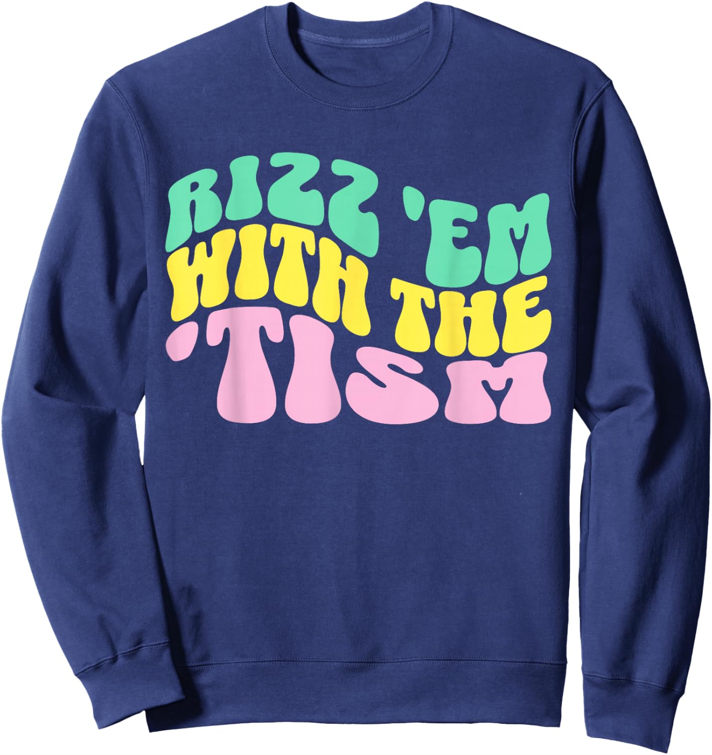 Rizz Em With The Tism Special Education Autism Awareness Sweatshirt - Sweatshirt | Navy
