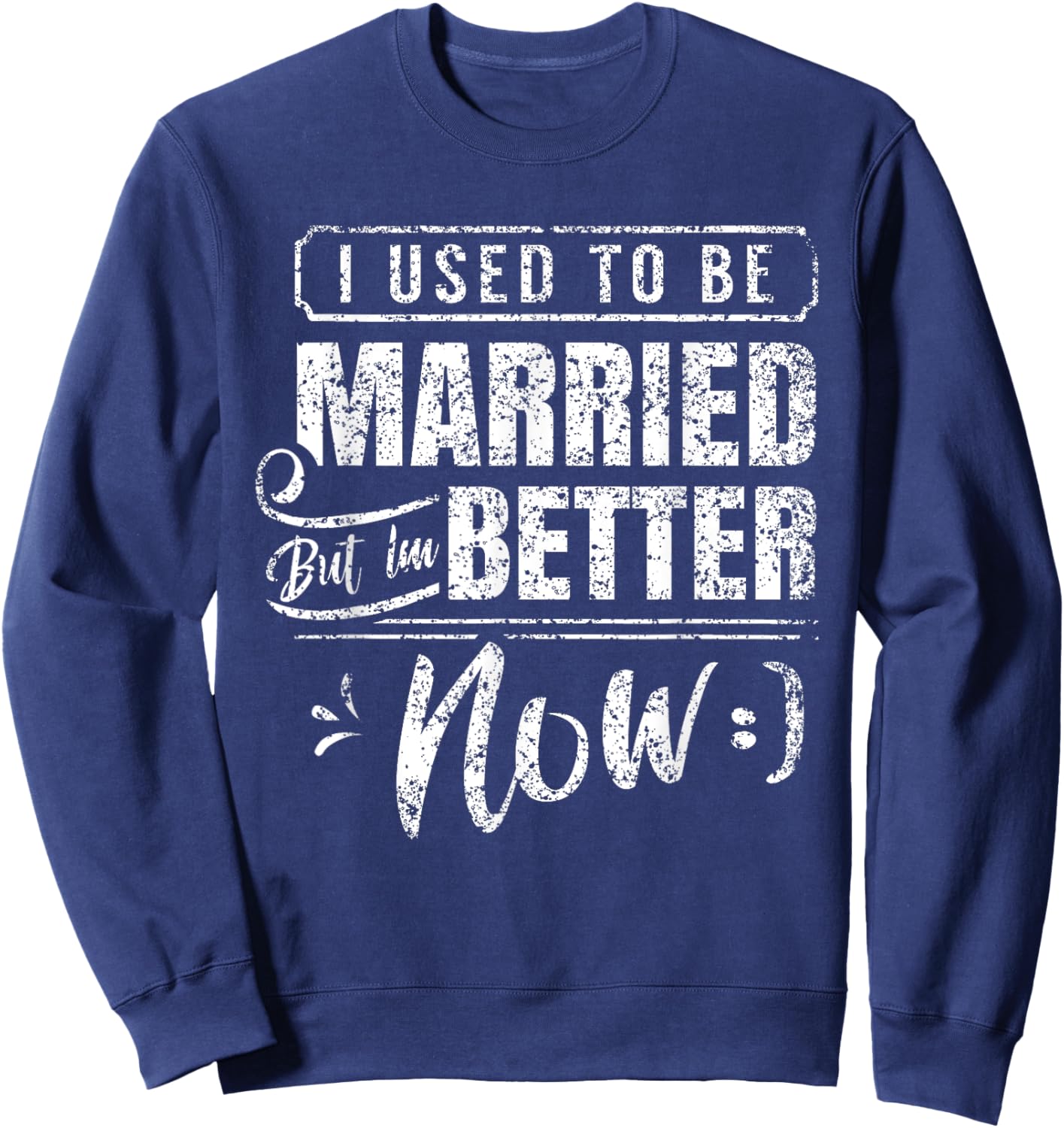 Divorced Split Up Divorce Divorcing Sweatshirt - Sweatshirt | Navy