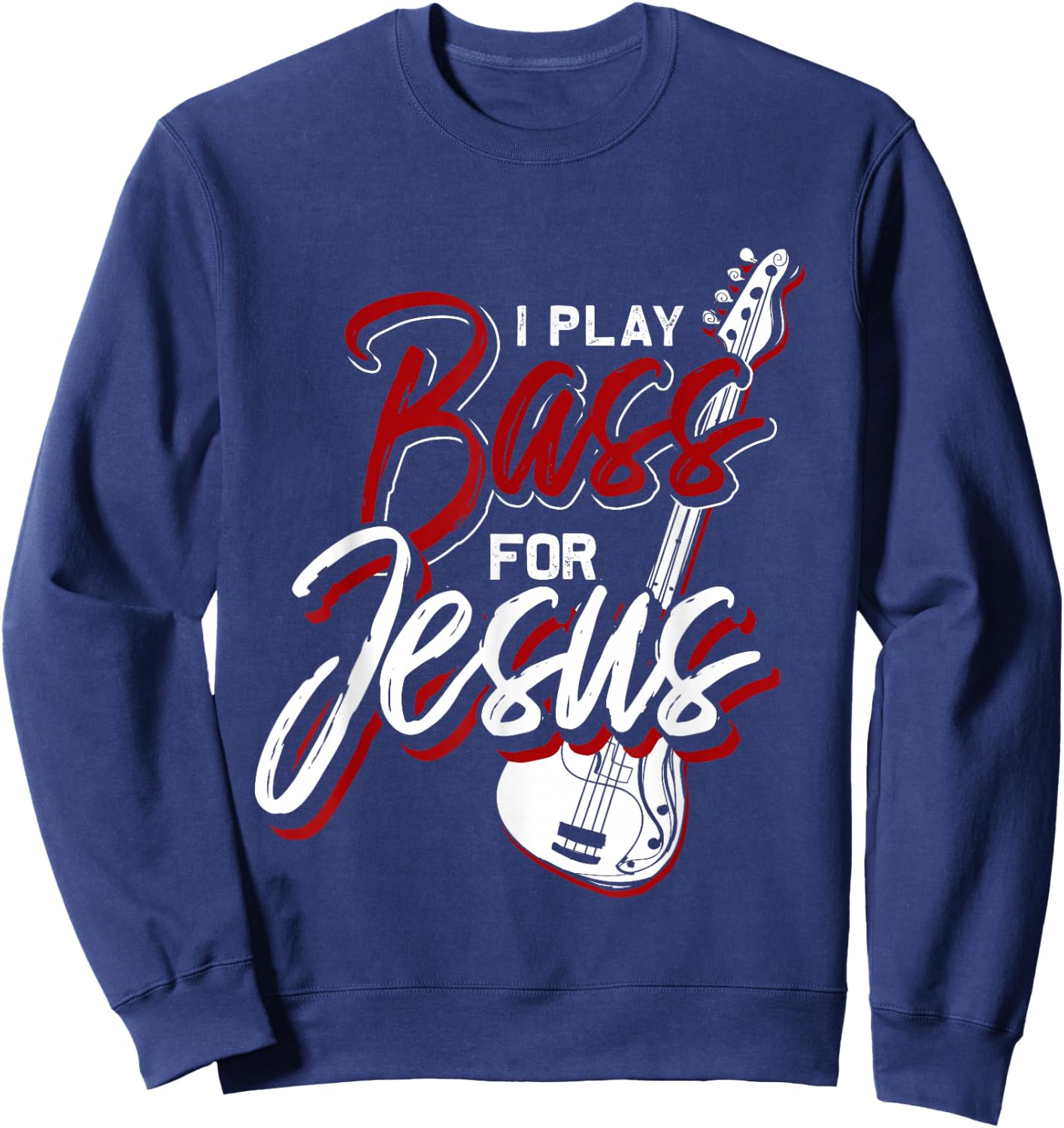 I Play Bass For Jesus Bass Guitar Sweatshirt - Sweatshirt | Navy