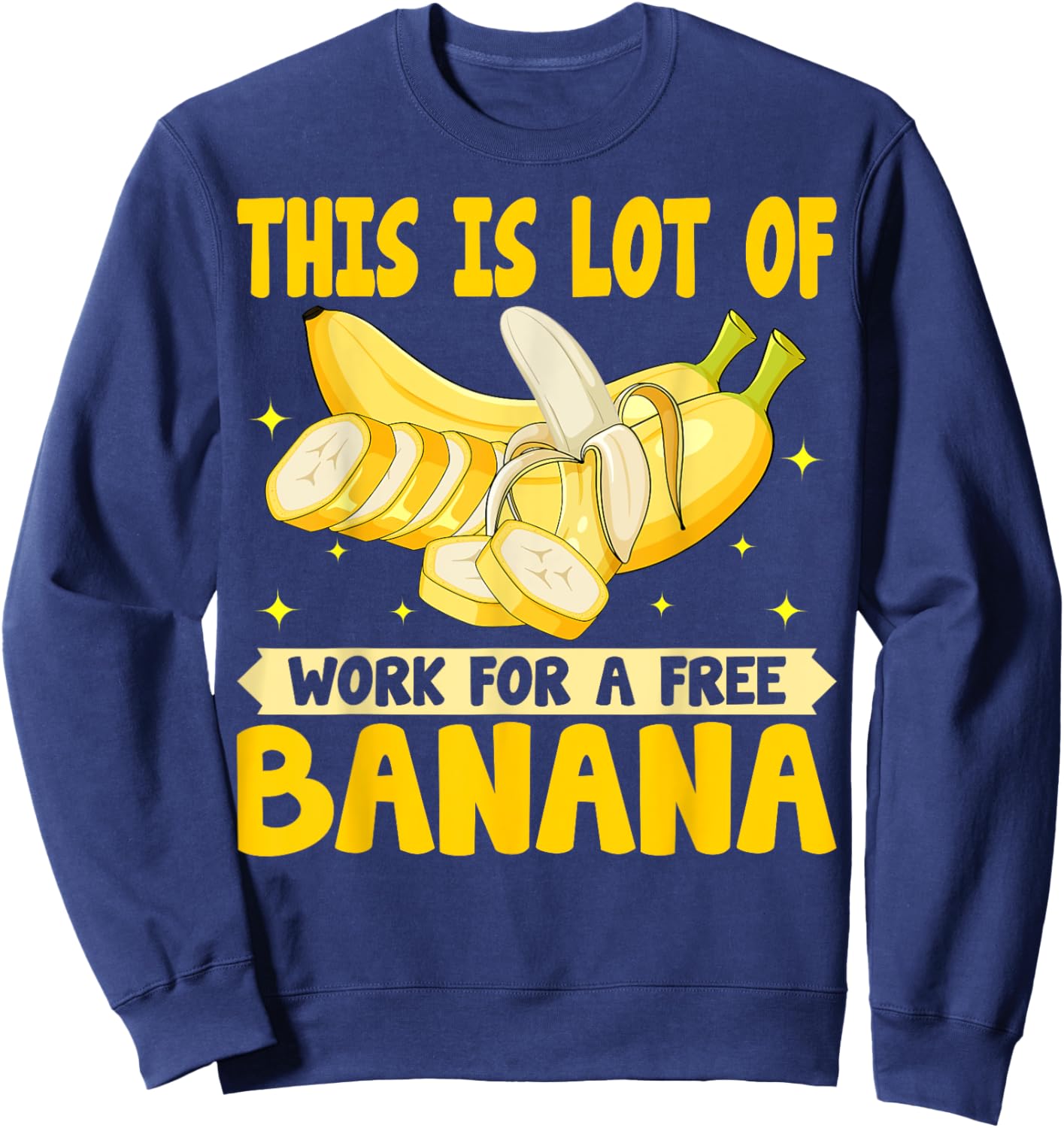 This Is Lot of Work for a Free Banana - Funny Banana Lover Sweatshirt - Sweatshirt | Navy