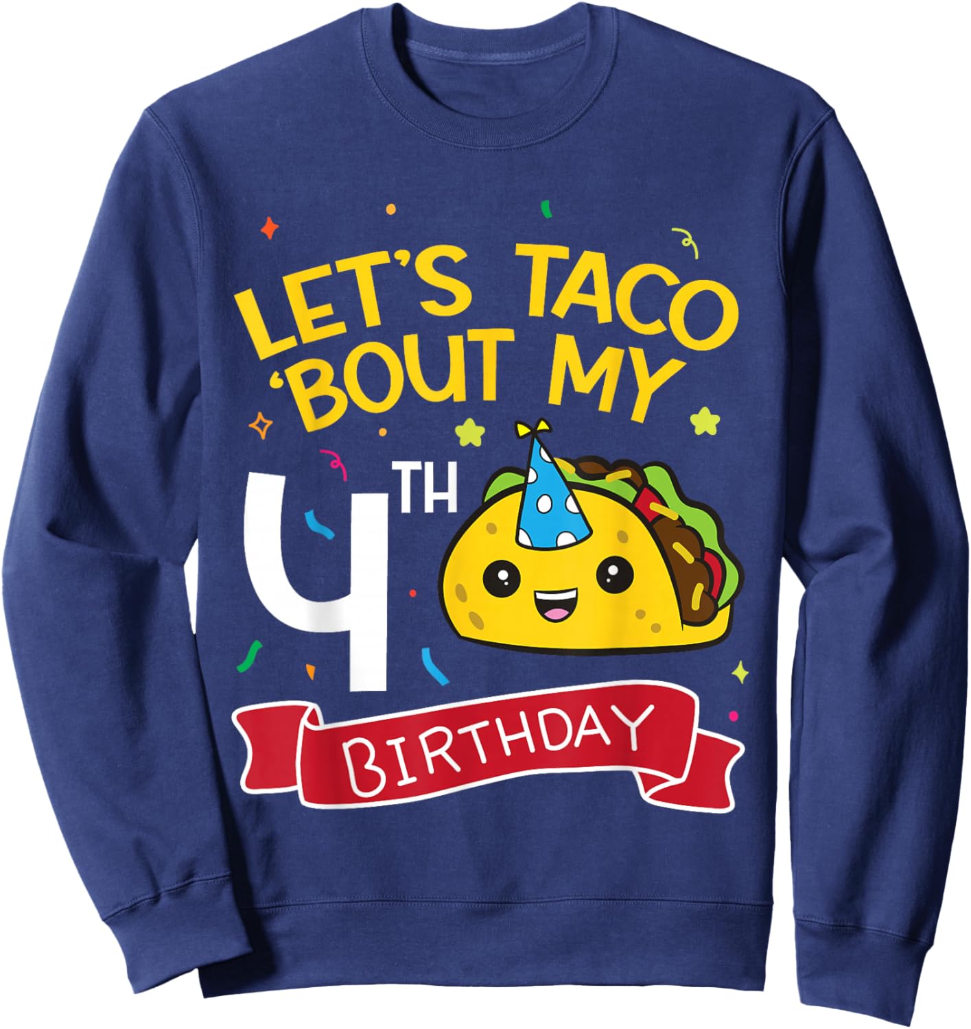 Lets Taco Bout My 4th Birthday Sweatshirt - Sweatshirt | Navy