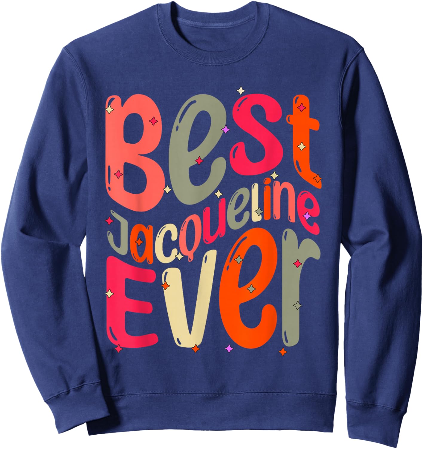 Best Jacqueline Ever. My Name, Her name is Jacqueline Sweatshirt - Sweatshirt | Navy
