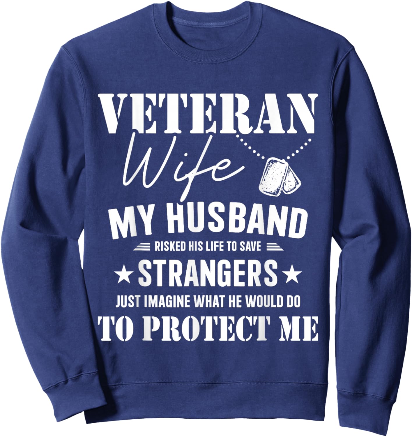 Veteran wife husband risked life protect me veterans day Sweatshirt - Sweatshirt | Navy