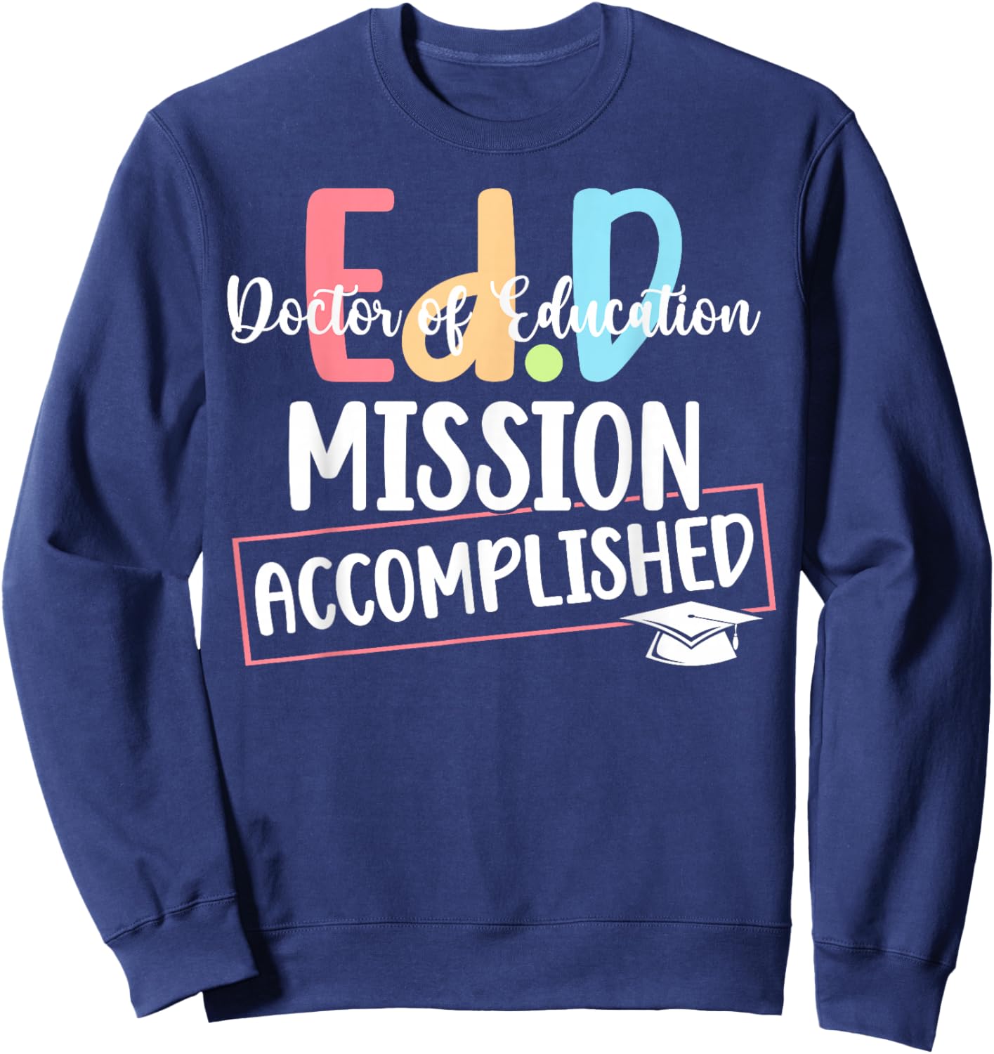 Funny Ed.D Doctor Of Education Graduate EdD Doctorate Degree Sweatshirt - Sweatshirt | Navy