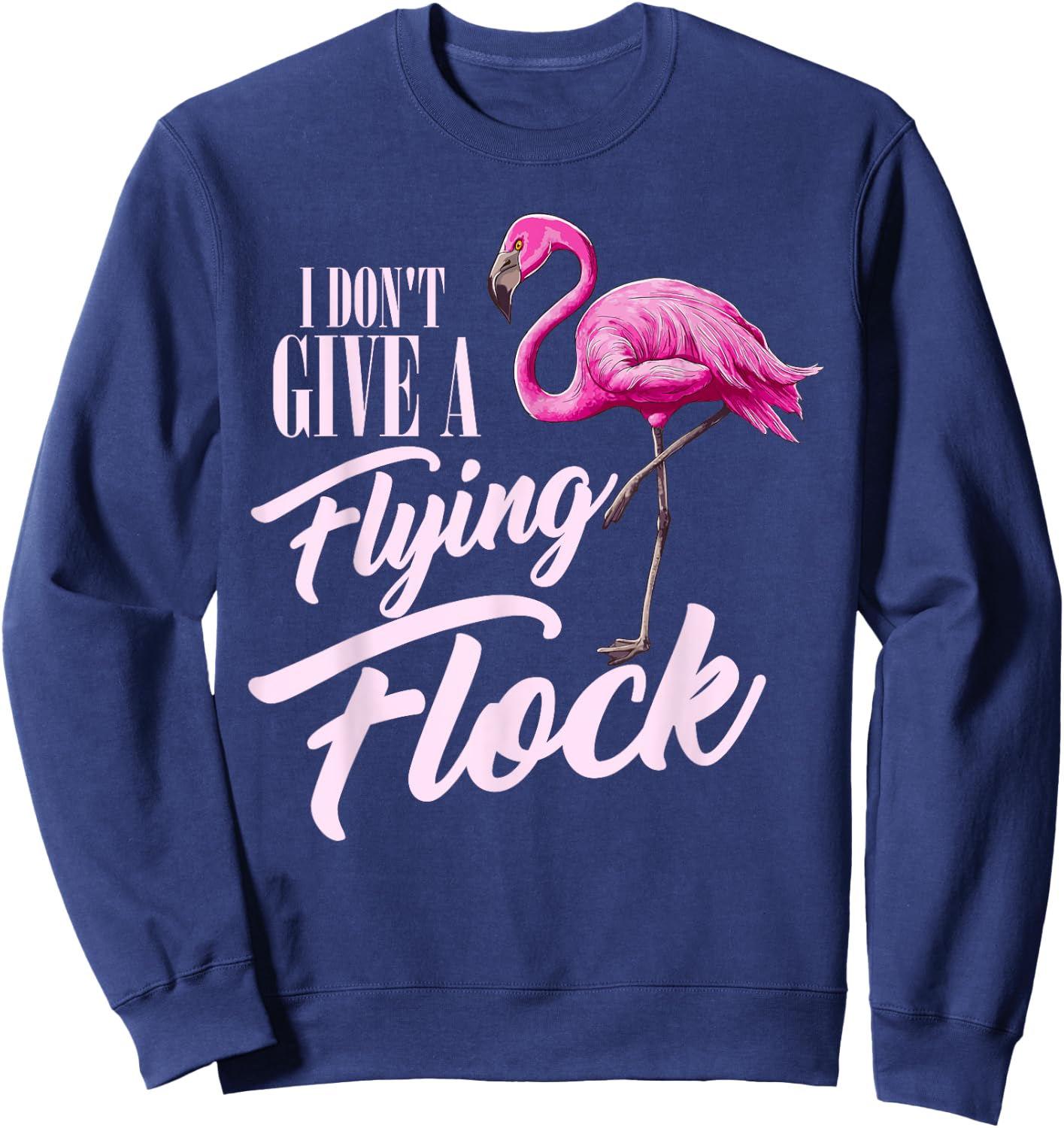 I Don't Give A Flying Flock Funny Flamingo Novelty Gift Sweatshirt - Sweatshirt | Navy