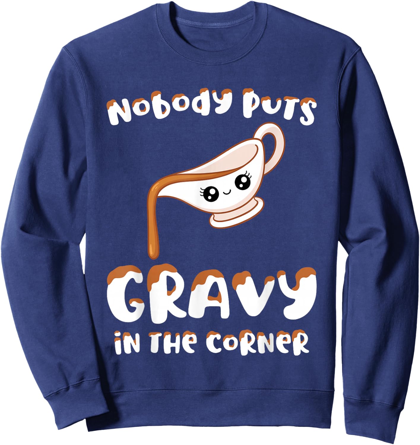 Funny Thanksgiving Pun Nobody Puts Gravy in the Corner Quote Sweatshirt - Sweatshirt | Navy