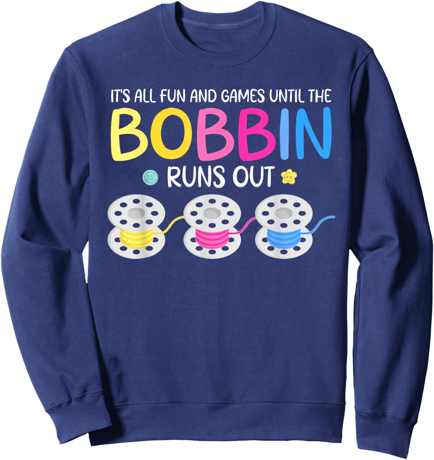It's All Fun And Games Until The Bobbin Runs Out Sweatshirt - Sweatshirt | Navy