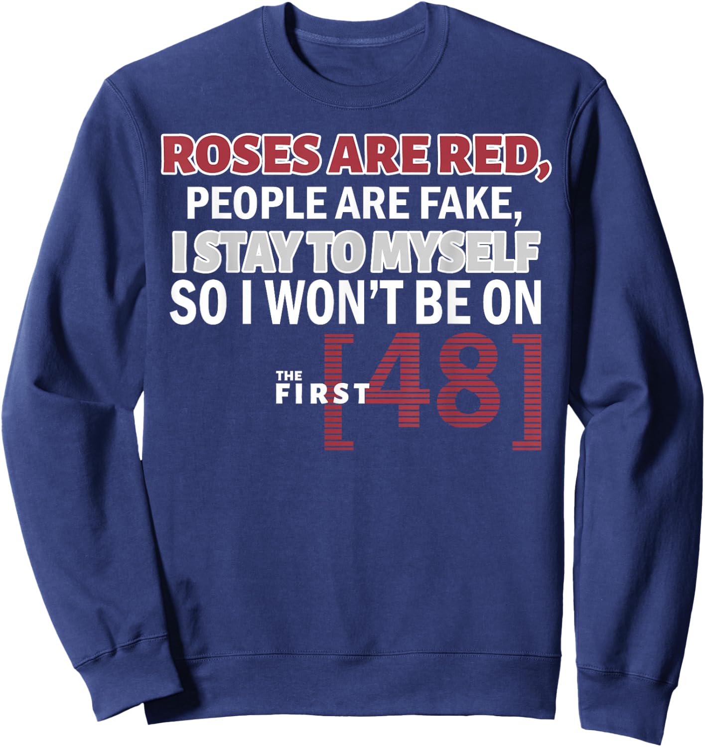 Roses Are Red People Are Fake I Stay To Myself First 48 Sweatshirt - Sweatshirt | Navy