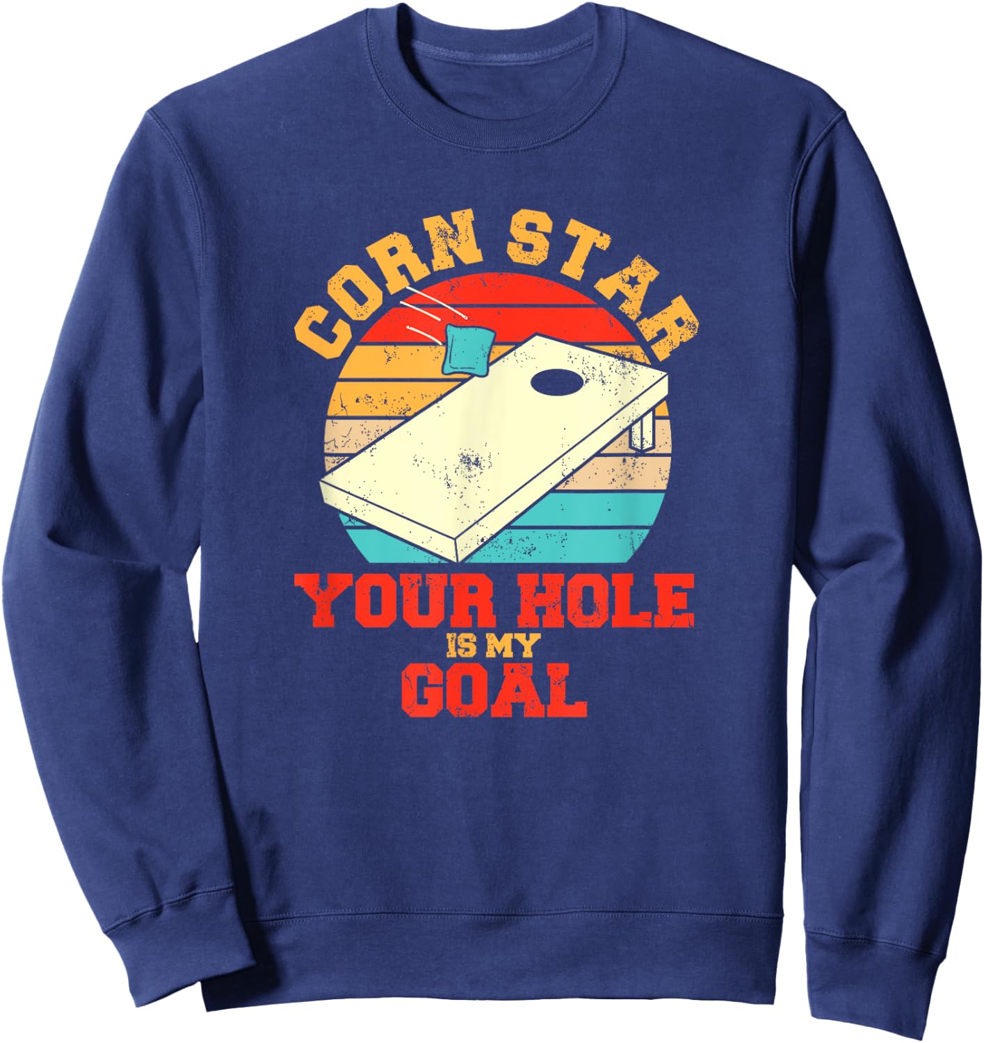 Corn Star Your Hole Is My Goal Funny Cornhole Sweatshirt - Sweatshirt | Navy