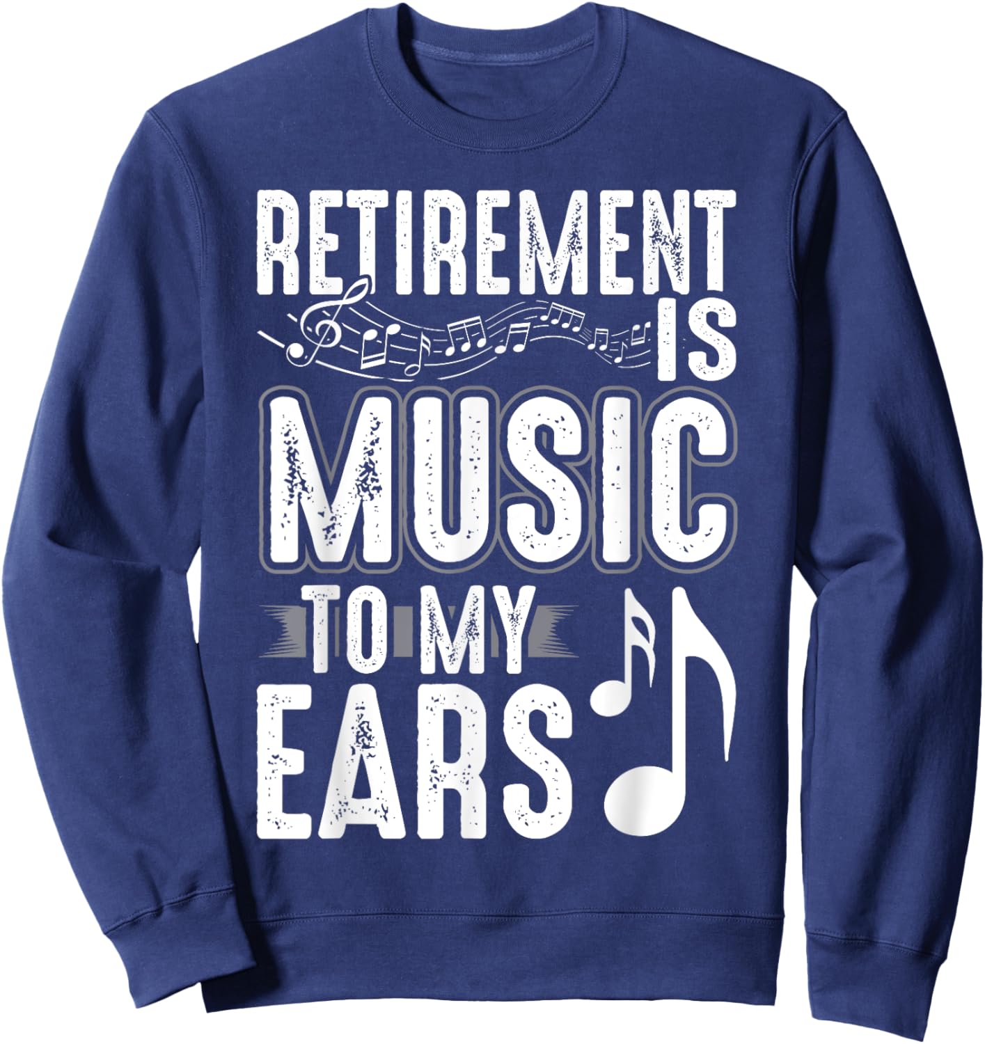 Retirement Is Music To My Ears Retired Music Teacher Sweatshirt - Sweatshirt | Navy