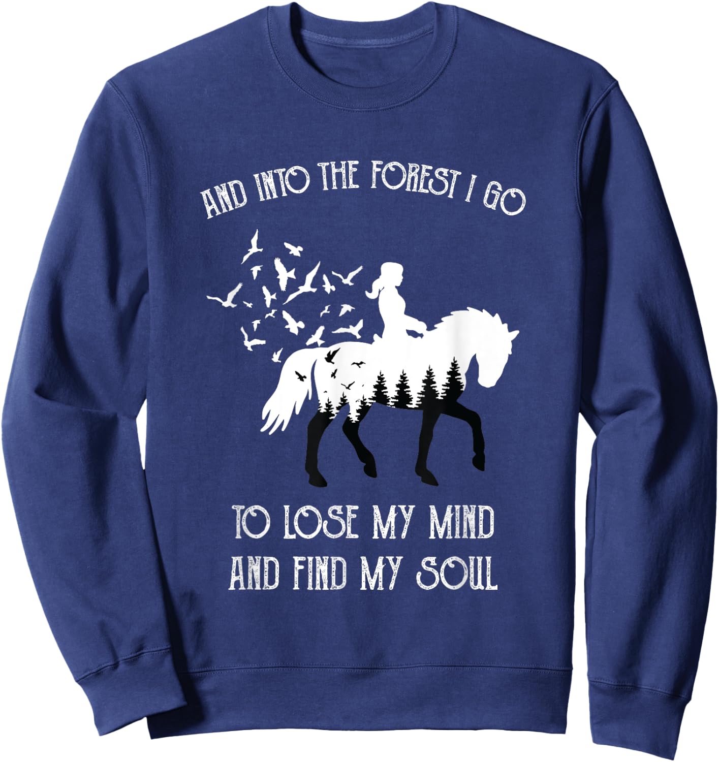 And Into The Forest I Go To Lose My Mind Rider Horse Lover Sweatshirt - Sweatshirt | Navy