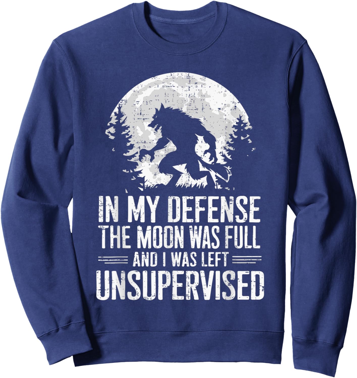 In My Defense The Moon Was Full Wolf Monster Werewolf Sweatshirt - Sweatshirt | Navy
