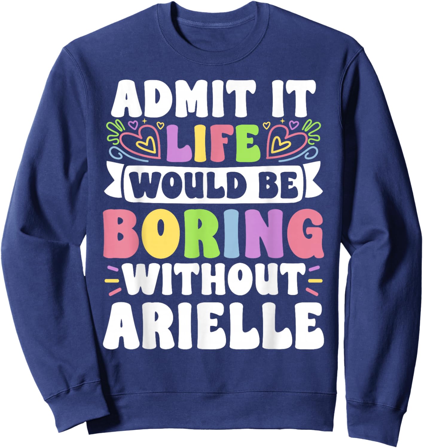 Arielle Personalized Name Funny Saying First Name Family Sweatshirt - Sweatshirt | Navy