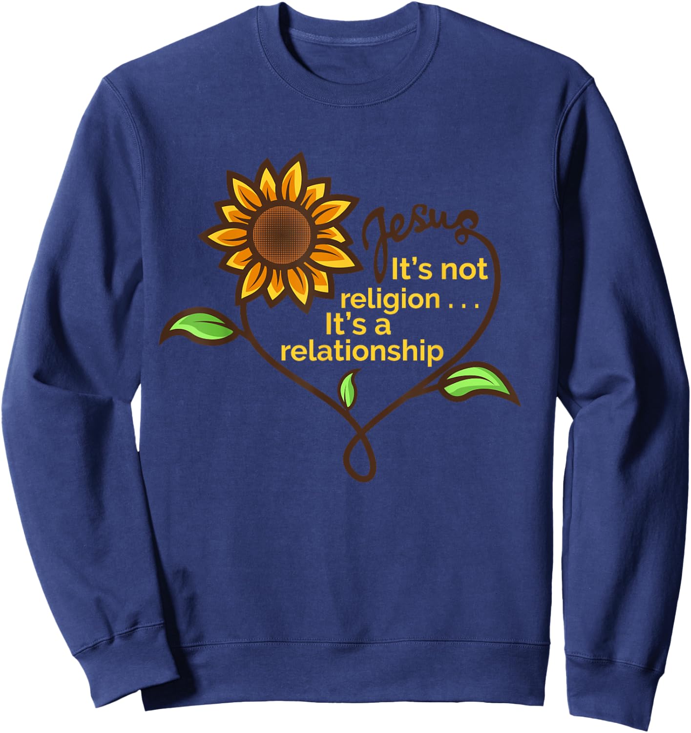 Jesus Not A Religion Funny Sunflower Christian Believer Gift Sweatshirt - Sweatshirt | Navy