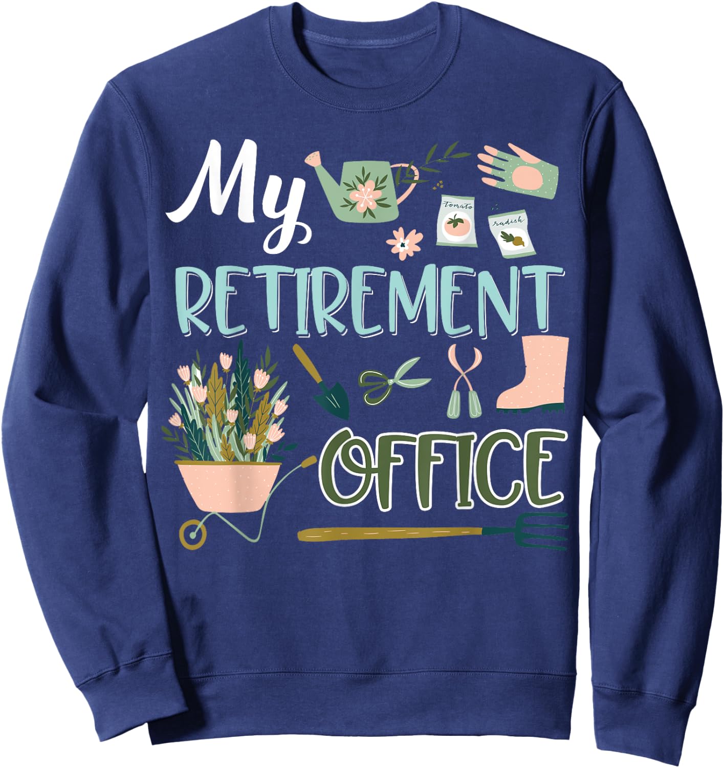 My Retirement Office Gardening Flower Lovers Gifts Sweatshirt - Sweatshirt | Navy