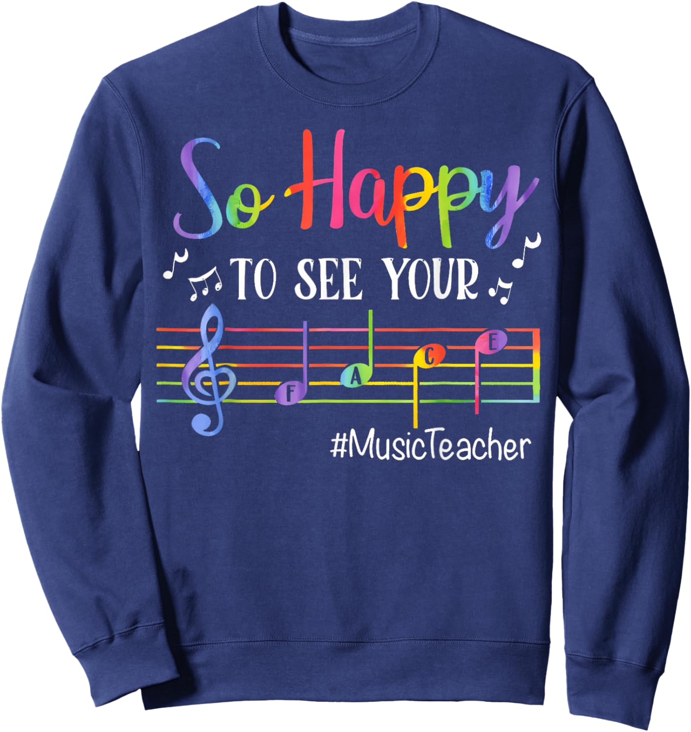 Music Teacher So Happy To See Your Face Back To School Funny Sweatshirt - Sweatshirt | Navy
