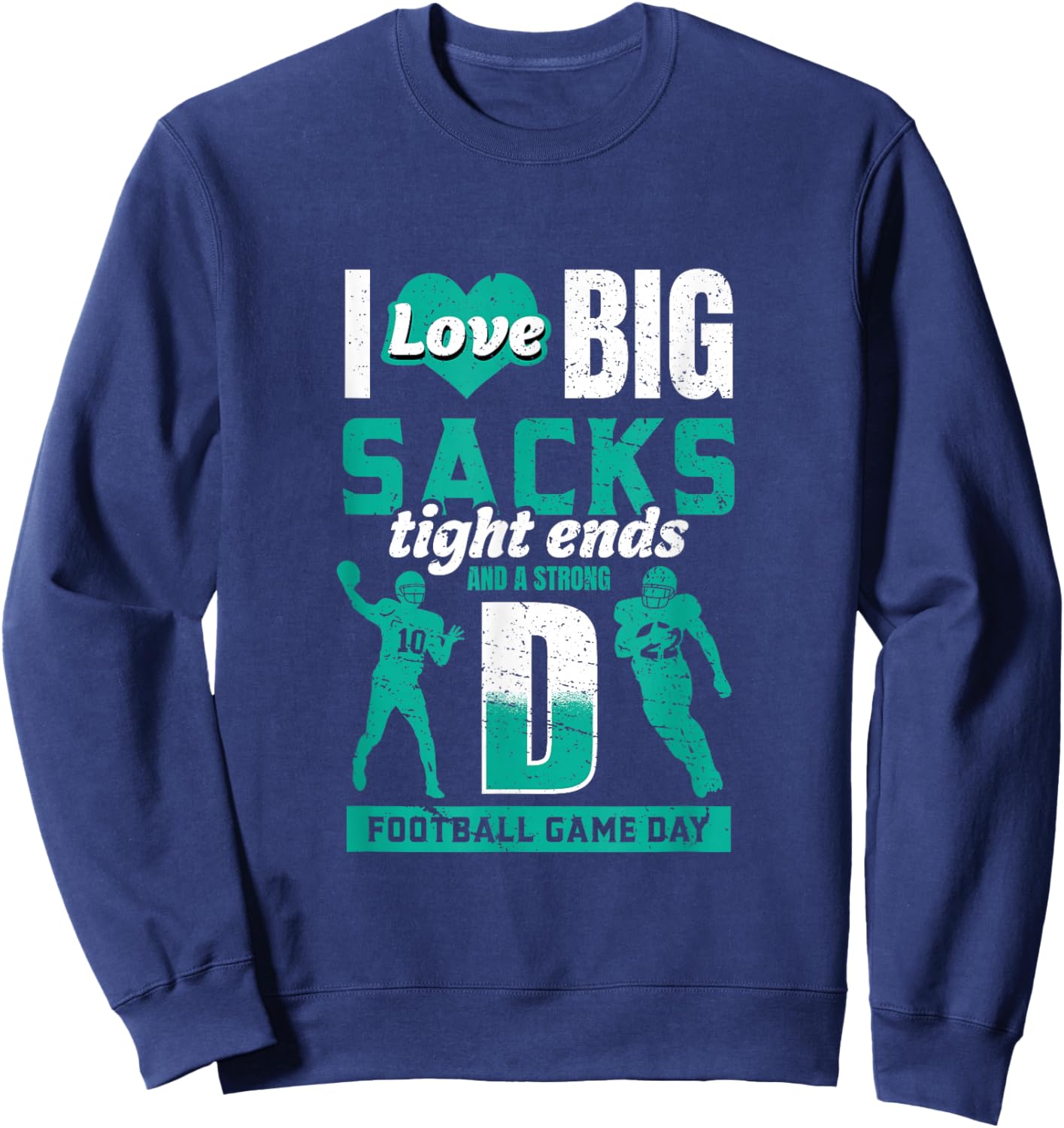 I Love Big Sacks Tight Ends and Strong D - Football Lovers Sweatshirt - Sweatshirt | Navy