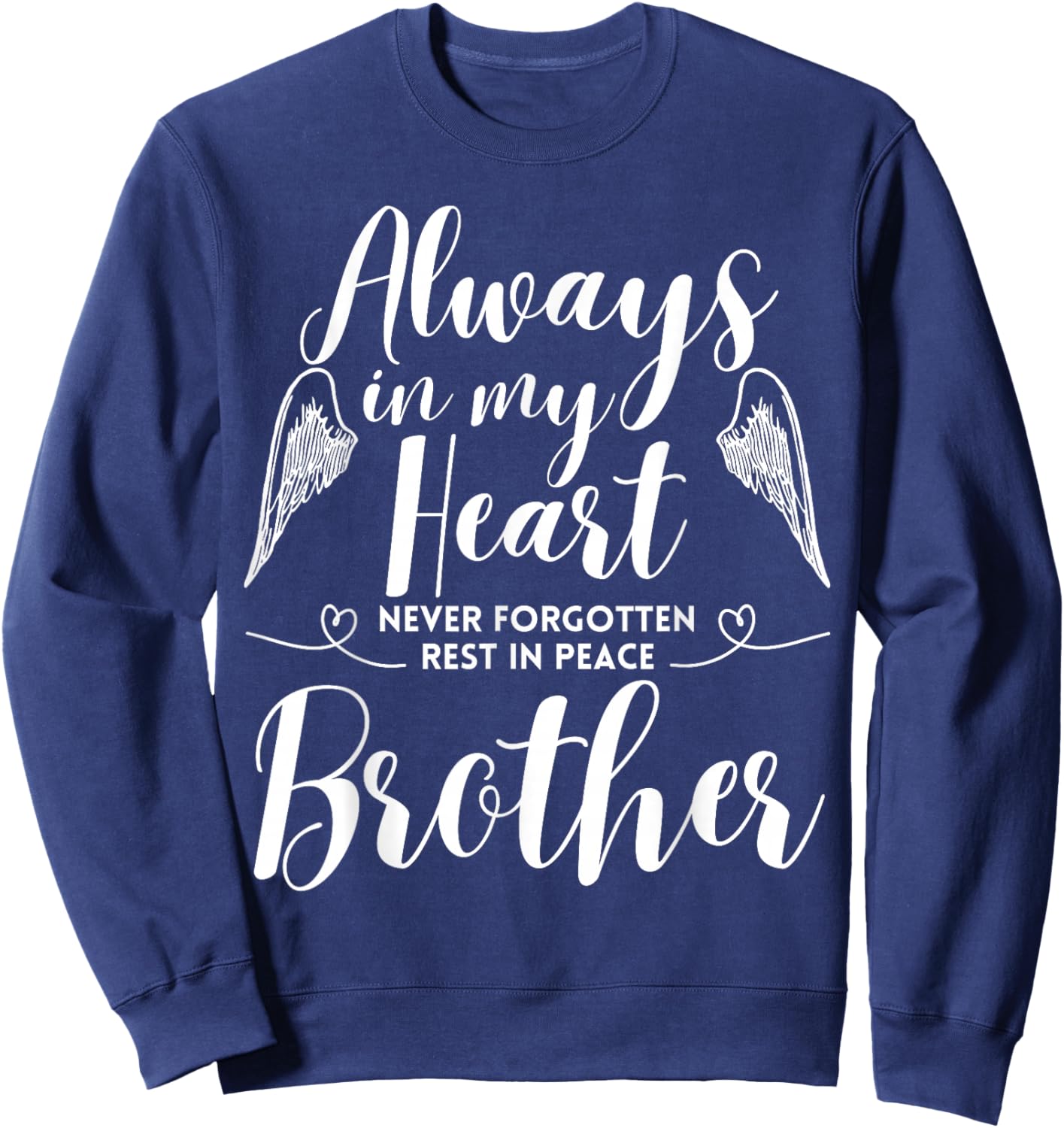 Rest In Peace Brother Always In My Heart Never Forget Family Sweatshirt - Sweatshirt | Navy