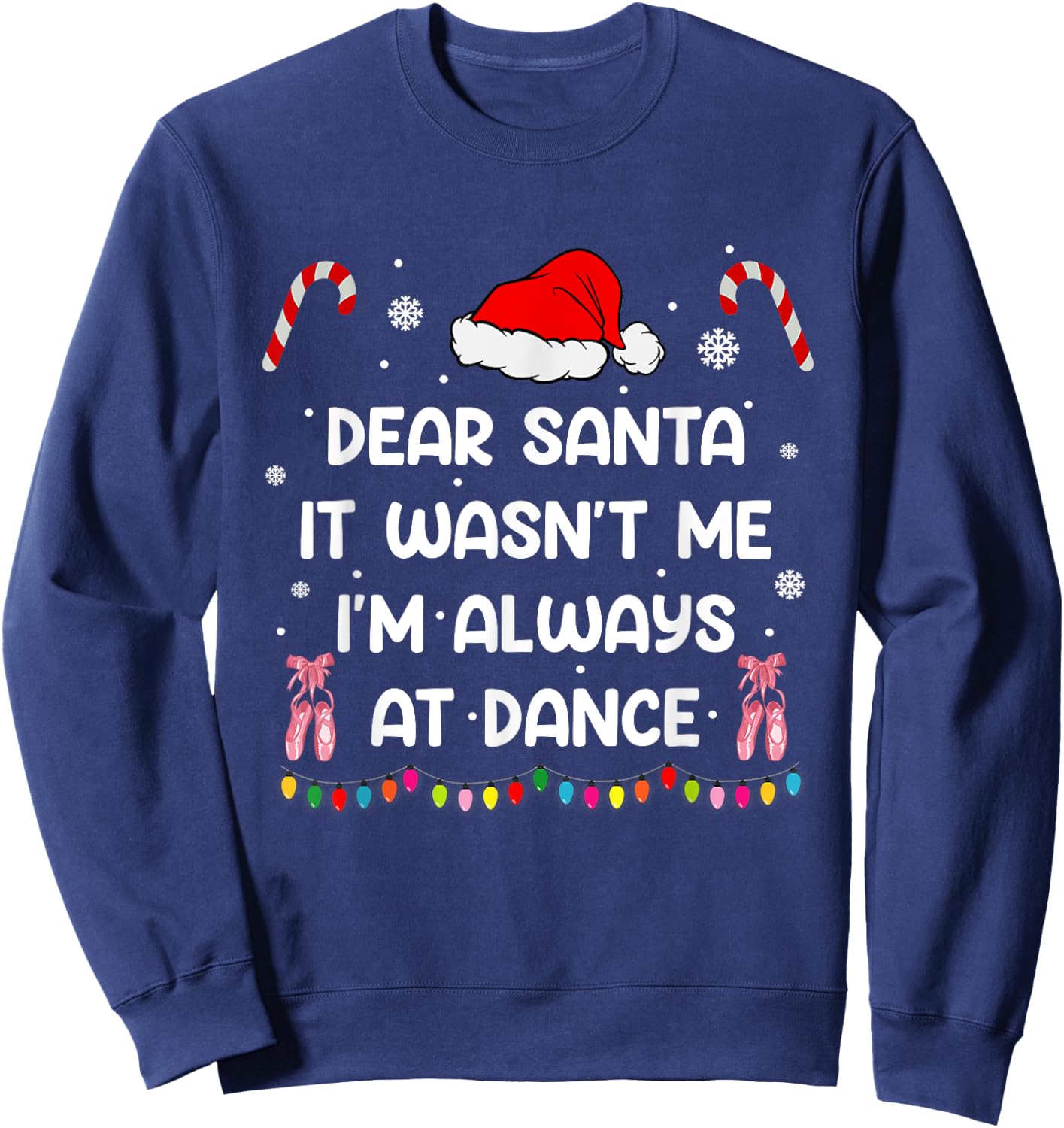 Ballet Christmas Dear Santa It Wasn't Me I'm Always At Dance Sweatshirt - Sweatshirt | Navy