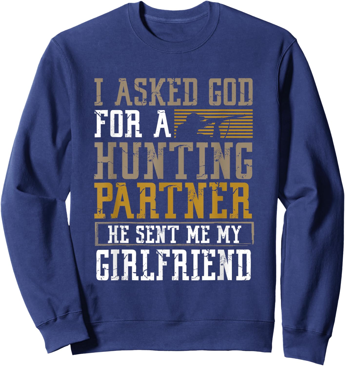 I Asked God for a Hunting Partner He sent me my Girlfriend Sweatshirt - Sweatshirt | Navy