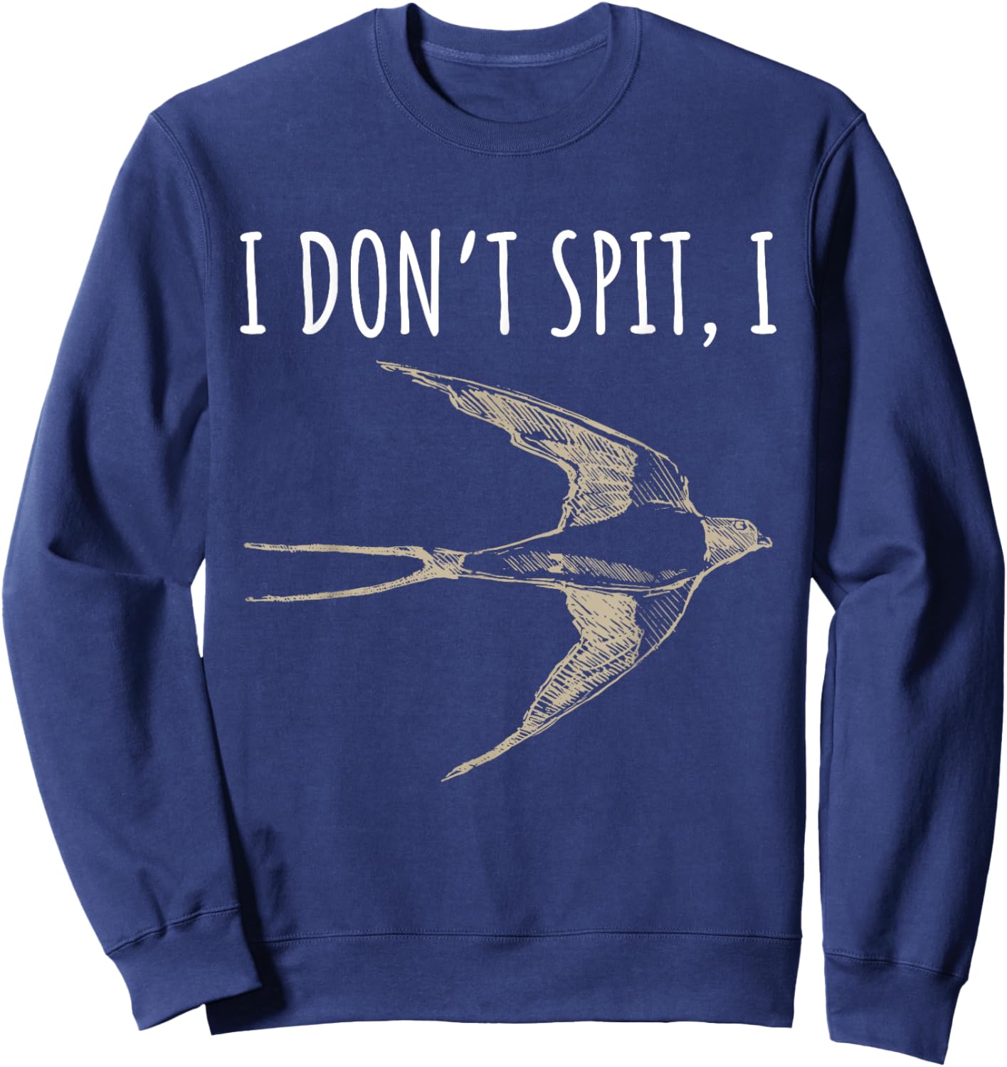 I Don't Spit I Swallow Funny Bird Watching Bird Watcher Sweatshirt - Sweatshirt | Navy