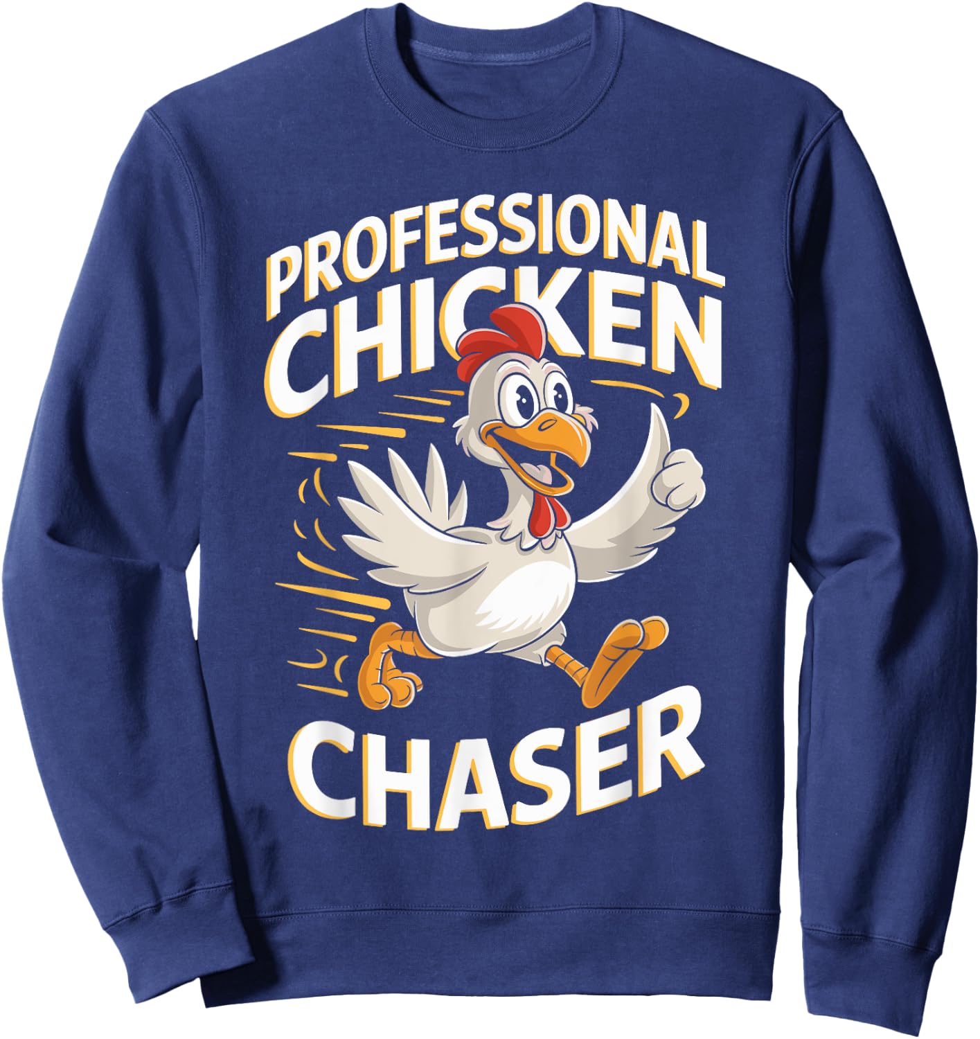 Professional Chicken Chaser T Shirt for Chicken Lovers Sweatshirt - Sweatshirt | Navy