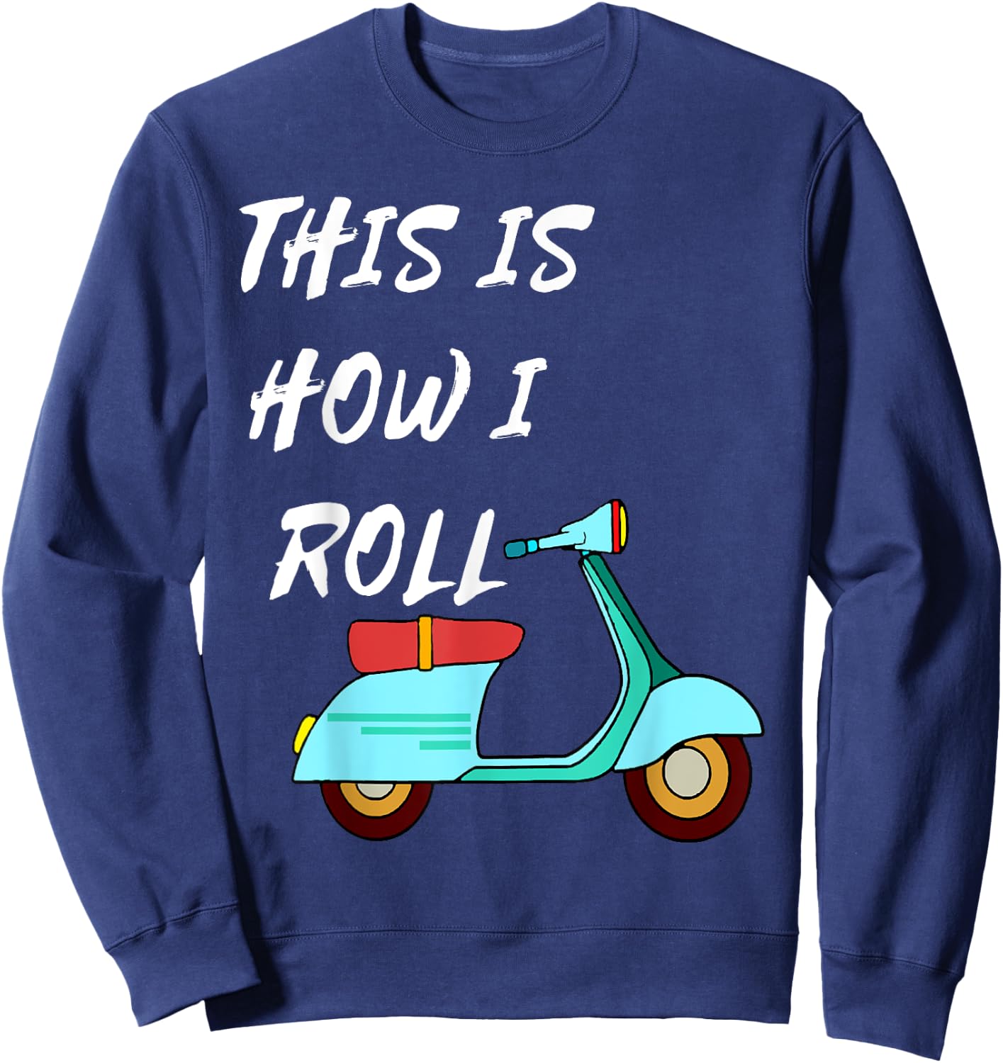 This Is How I Roll Moped Scooter Driver Motorcycle Sweatshirt - Sweatshirt | Navy
