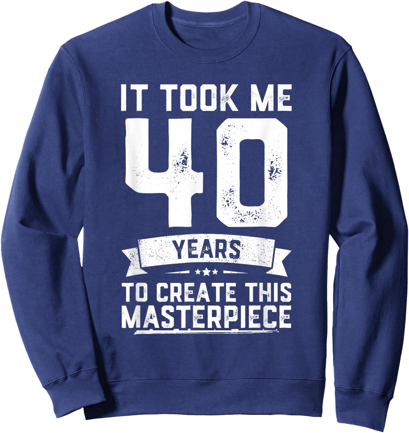 40th Birthday Gag Gift Funny 40 Years Old Joke Sweatshirt - Sweatshirt | Navy