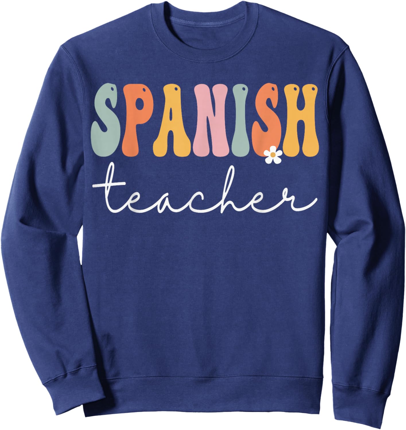 Spanish Teacher Groovy Women Appreciation Day Back To School Sweatshirt - Sweatshirt | Navy