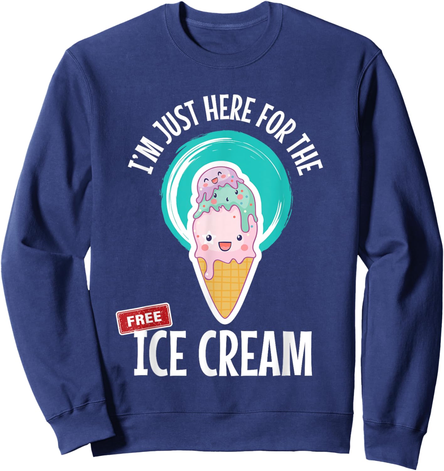 Just Here For the Free Ice Cream Lover Cute Eat Sweet Gift Sweatshirt - Sweatshirt | Navy