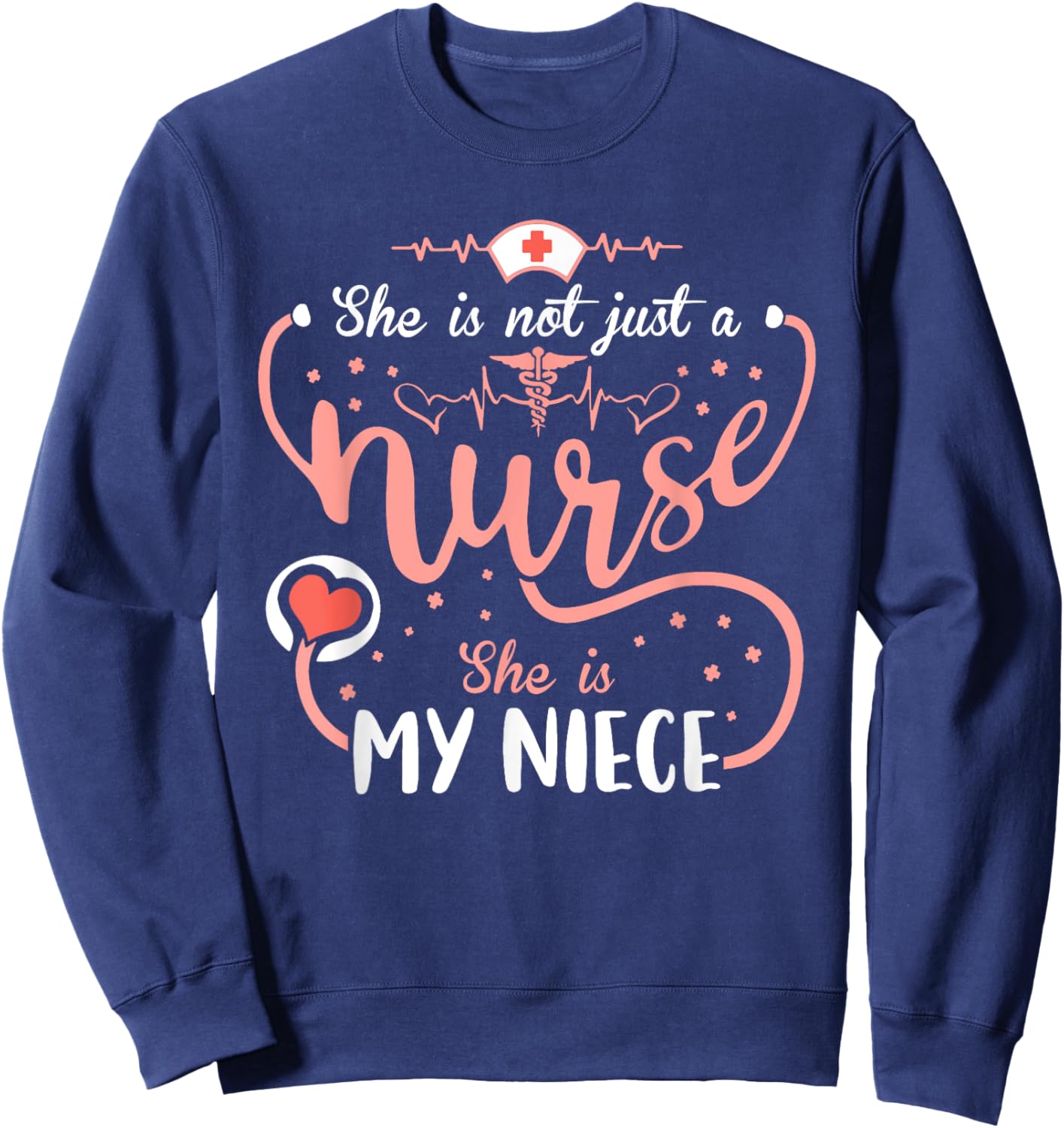 This Nurse Week Her She Is Not Just A Nurse She Is My Niece Sweatshirt - Sweatshirt | Navy
