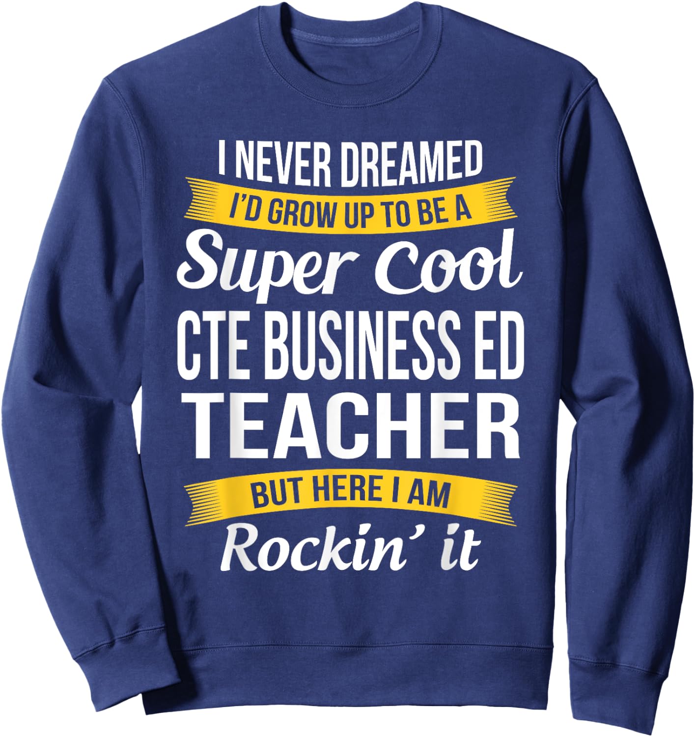 CTE Business ED Teacher Funny Gift Appreciation Men Women Sweatshirt - Sweatshirt | Navy