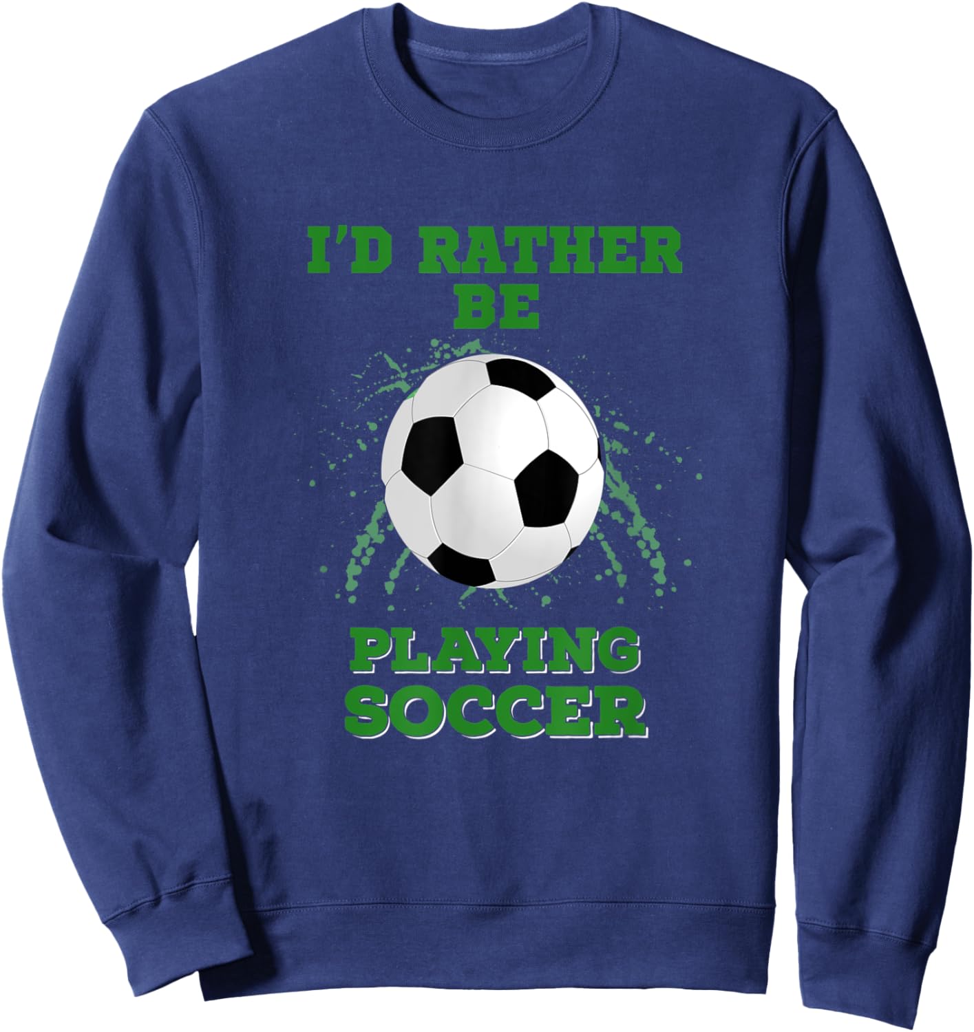 I'd Rather Be Playing Soccer Sweatshirt - Sweatshirt | Navy