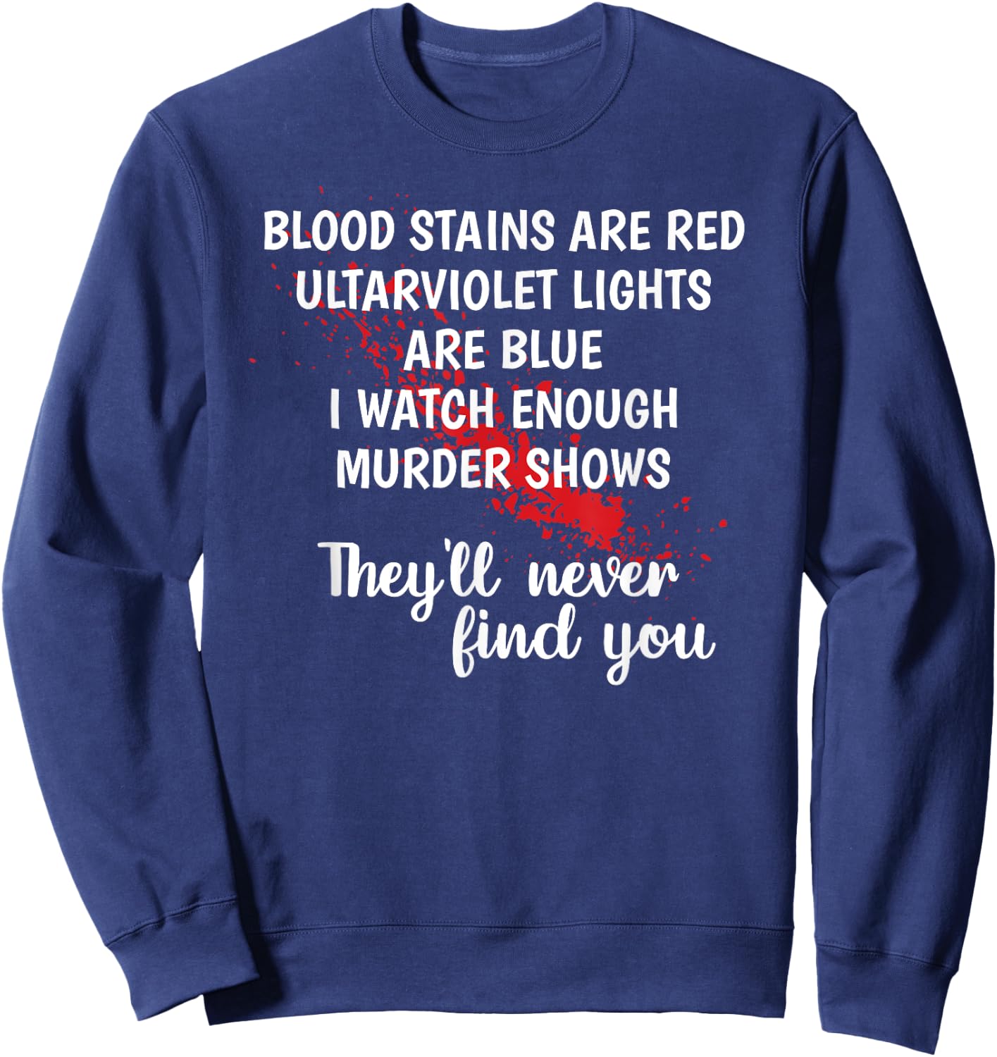 Blood stains are red ultraviolet lights are blue Sweatshirt - Sweatshirt | Navy