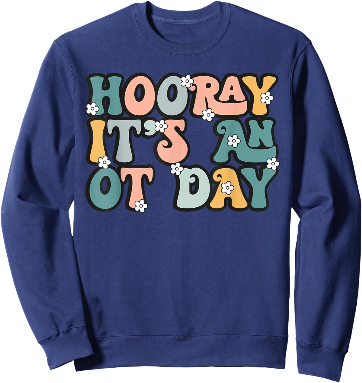 Groovy Hooray It’s An OT Day Occupational Therapy Pediatric Sweatshirt - Sweatshirt | Navy