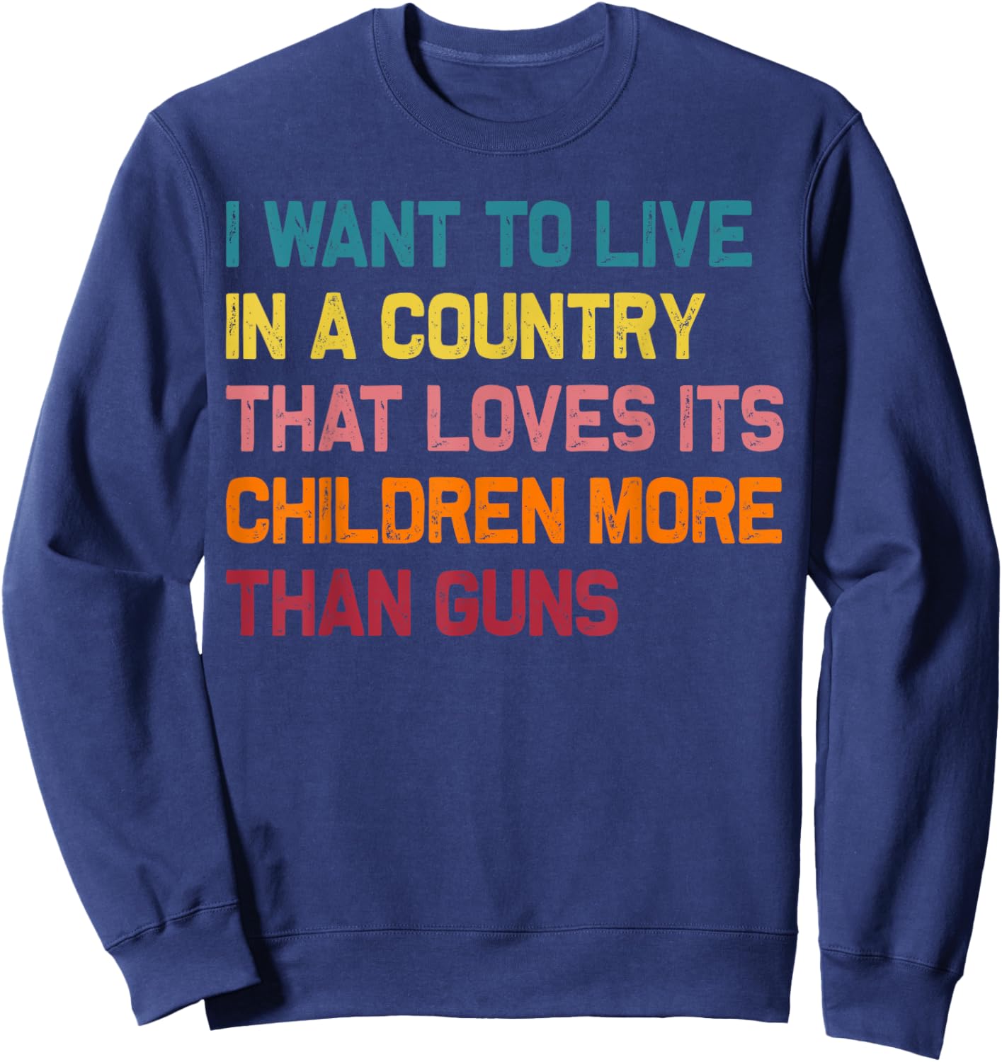 I Want To Live In A Country That Loves Its Children More Sweatshirt - Sweatshirt | Navy