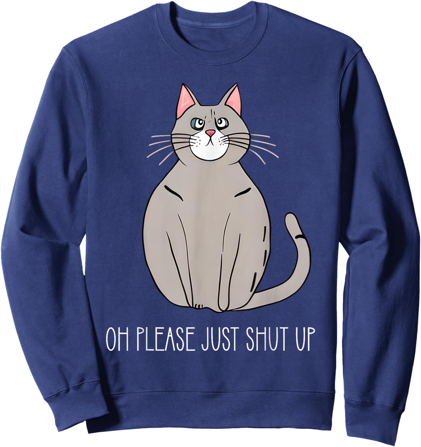 Oh Please Just Shut Up Funny Cat Collection Women Kids Sweatshirt - Sweatshirt | Navy