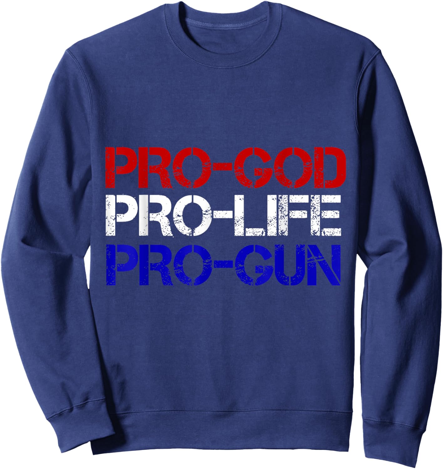 Pro-God, Pro-Life, Pro-Gun Conservative Sweatshirt - Sweatshirt | Navy