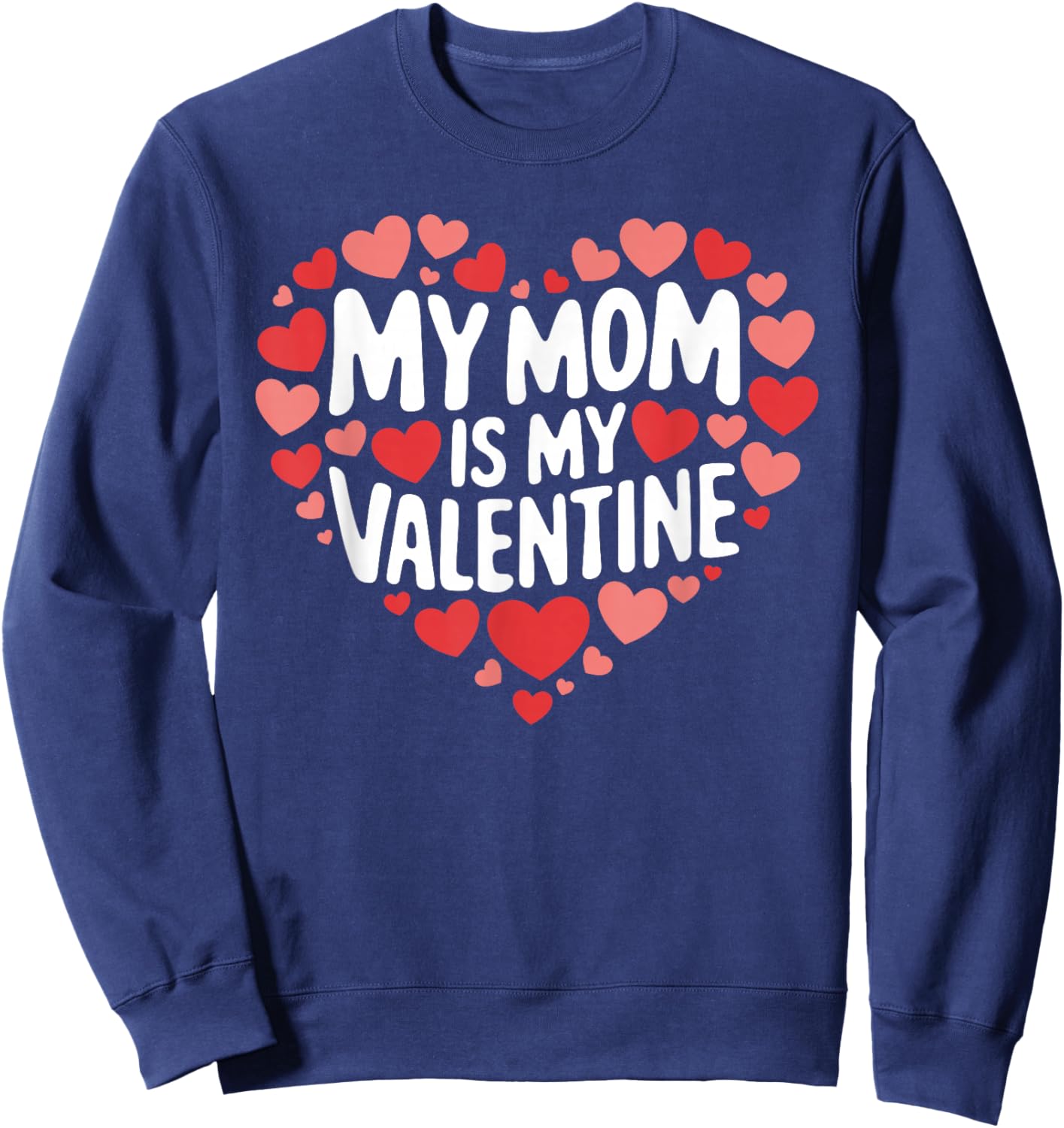 My Mom Is My Valentine Funny Valentines Day for Boys Sweatshirt - Sweatshirt | Navy