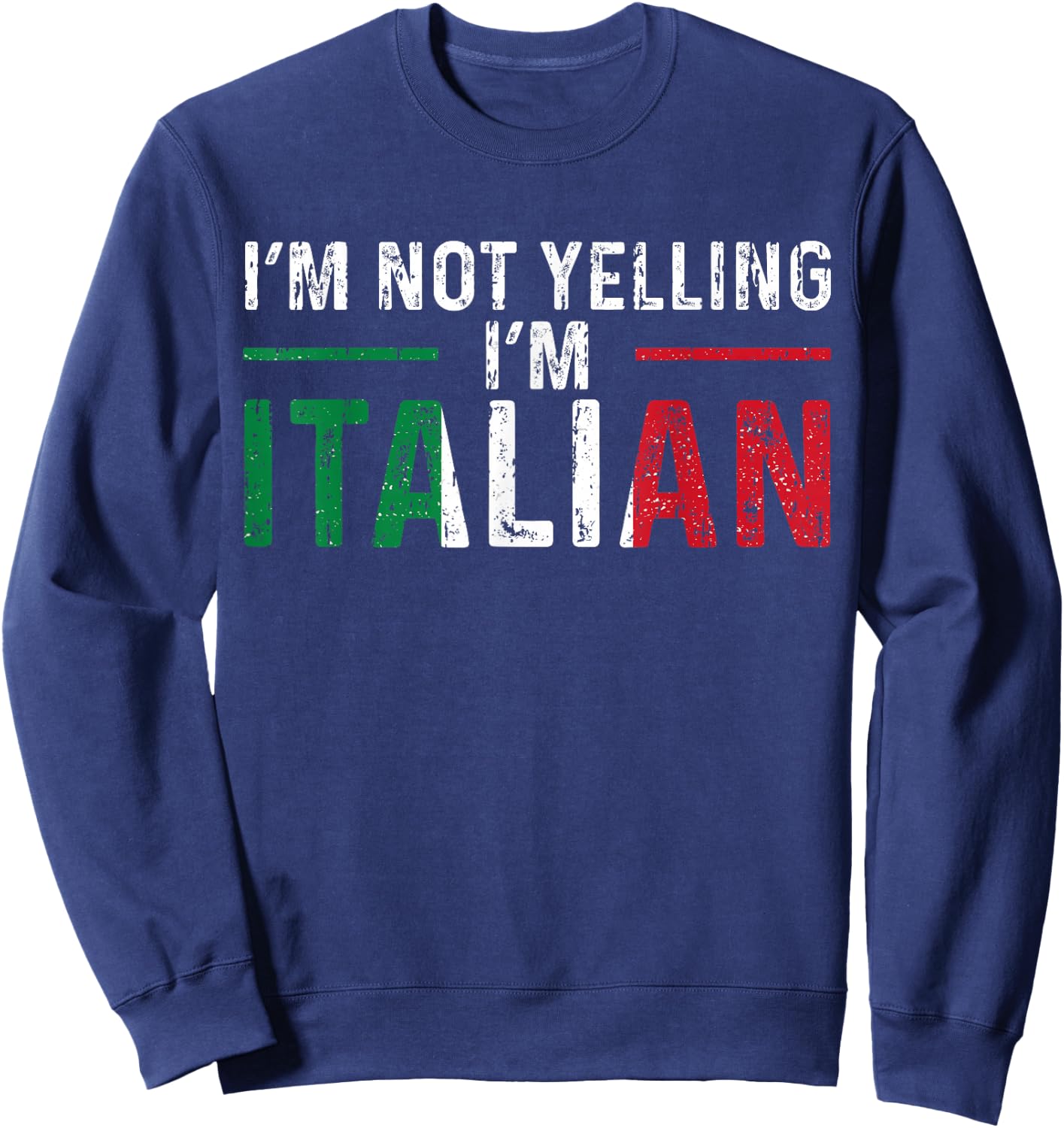 I'm Not Yelling I'm Italian Italy Flag Pride Sweatshirt - Sweatshirt | Navy