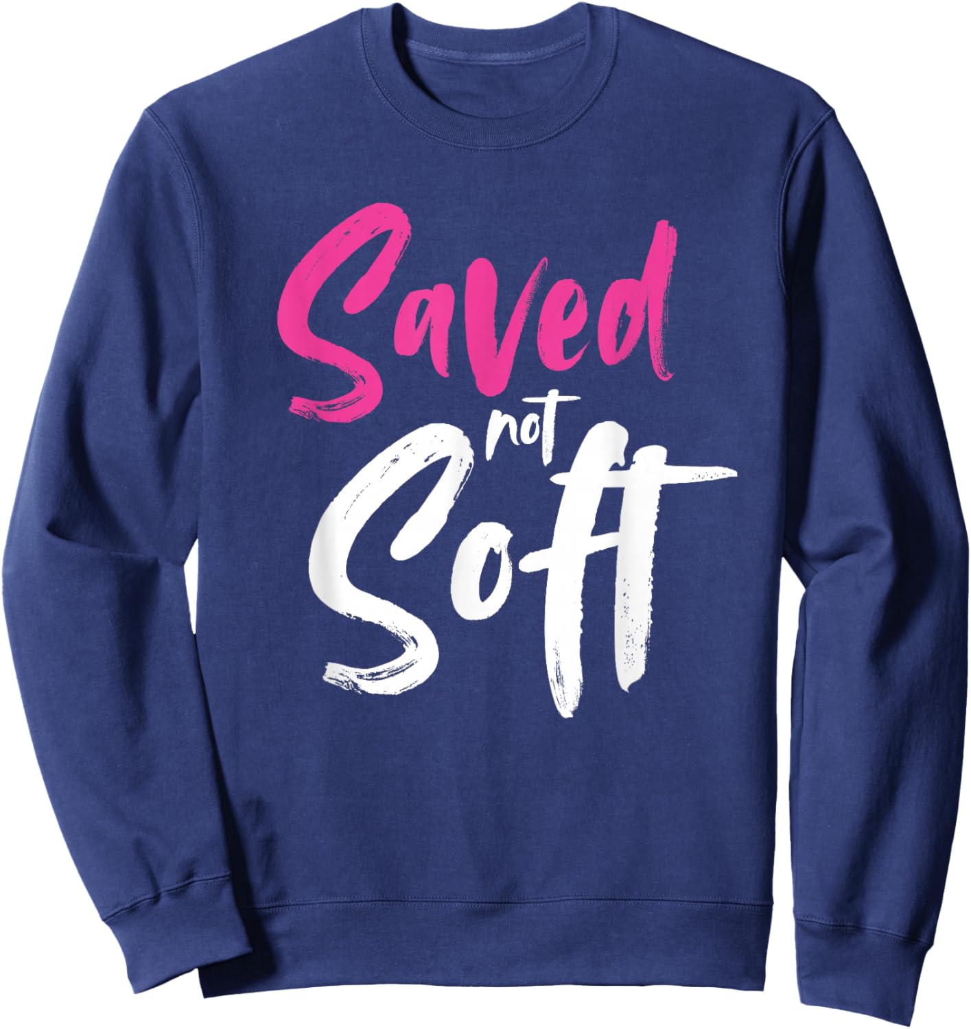 Saved Not Soft, Saved By Grace, Jesus, Christian, Pink Sweatshirt - Sweatshirt | Navy