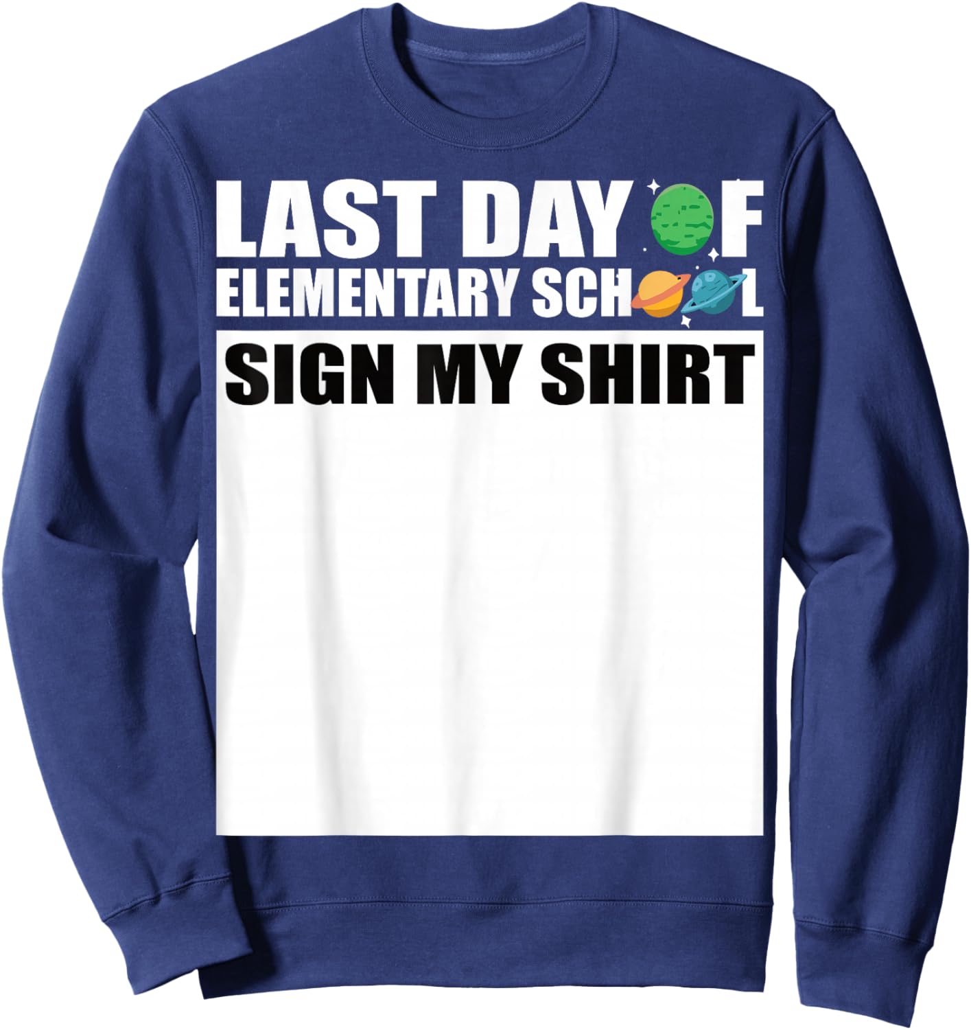 Last Day of Elementary School Sign My Shirt Sweatshirt - Sweatshirt | Navy