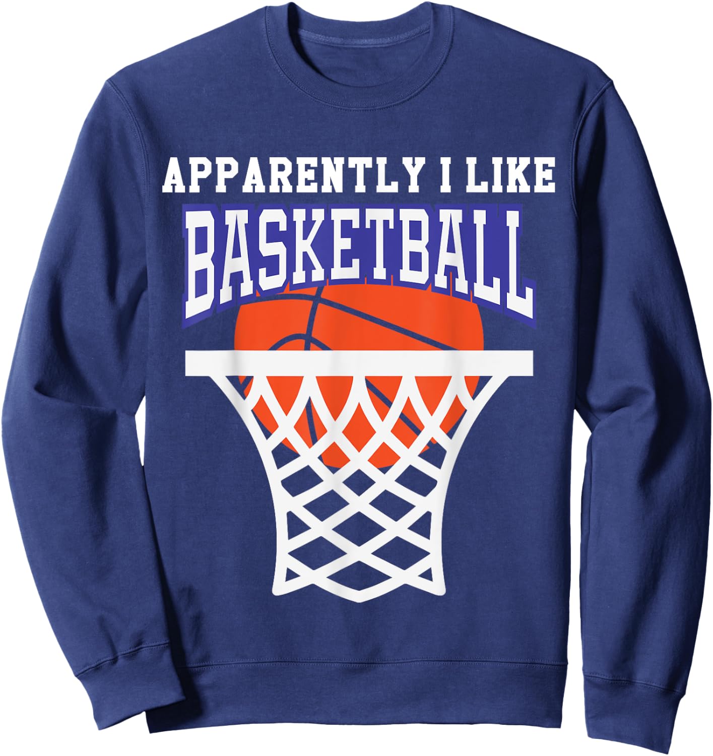 Apparently I Like Basketball Shirt,Funny Basketball Game Day Sweatshirt - Sweatshirt | Navy
