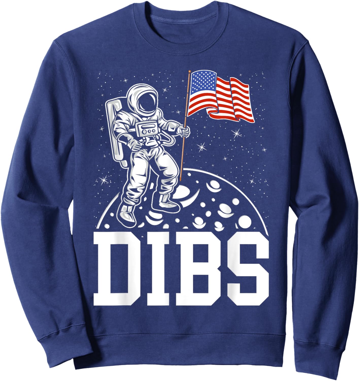 DIBS Flag On Moon Astronaut 4th of July Space Sweatshirt - Sweatshirt | Navy