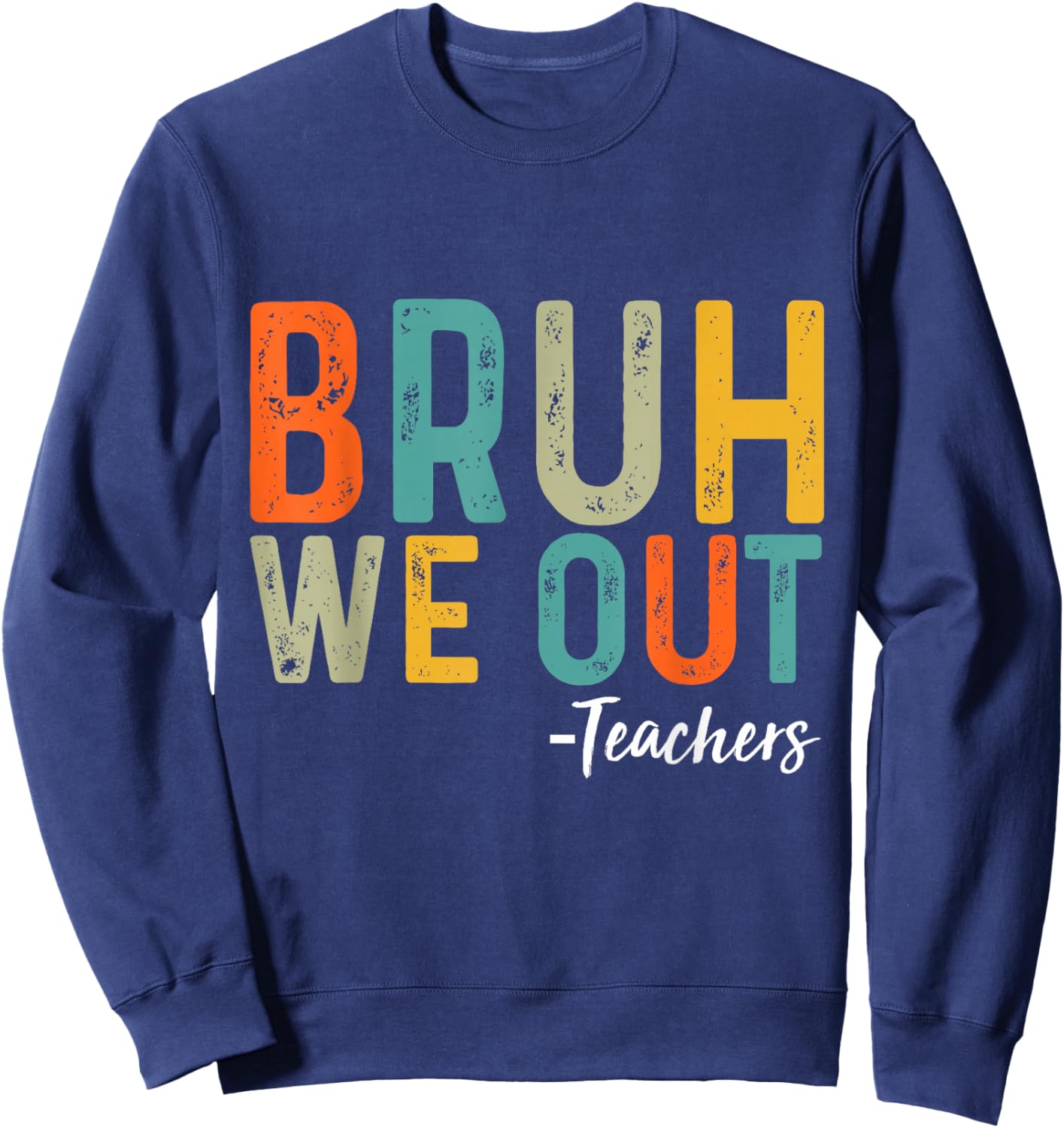 Bruh We Out Teachers Last Day of School End Of School Funny Sweatshirt - Sweatshirt | Navy