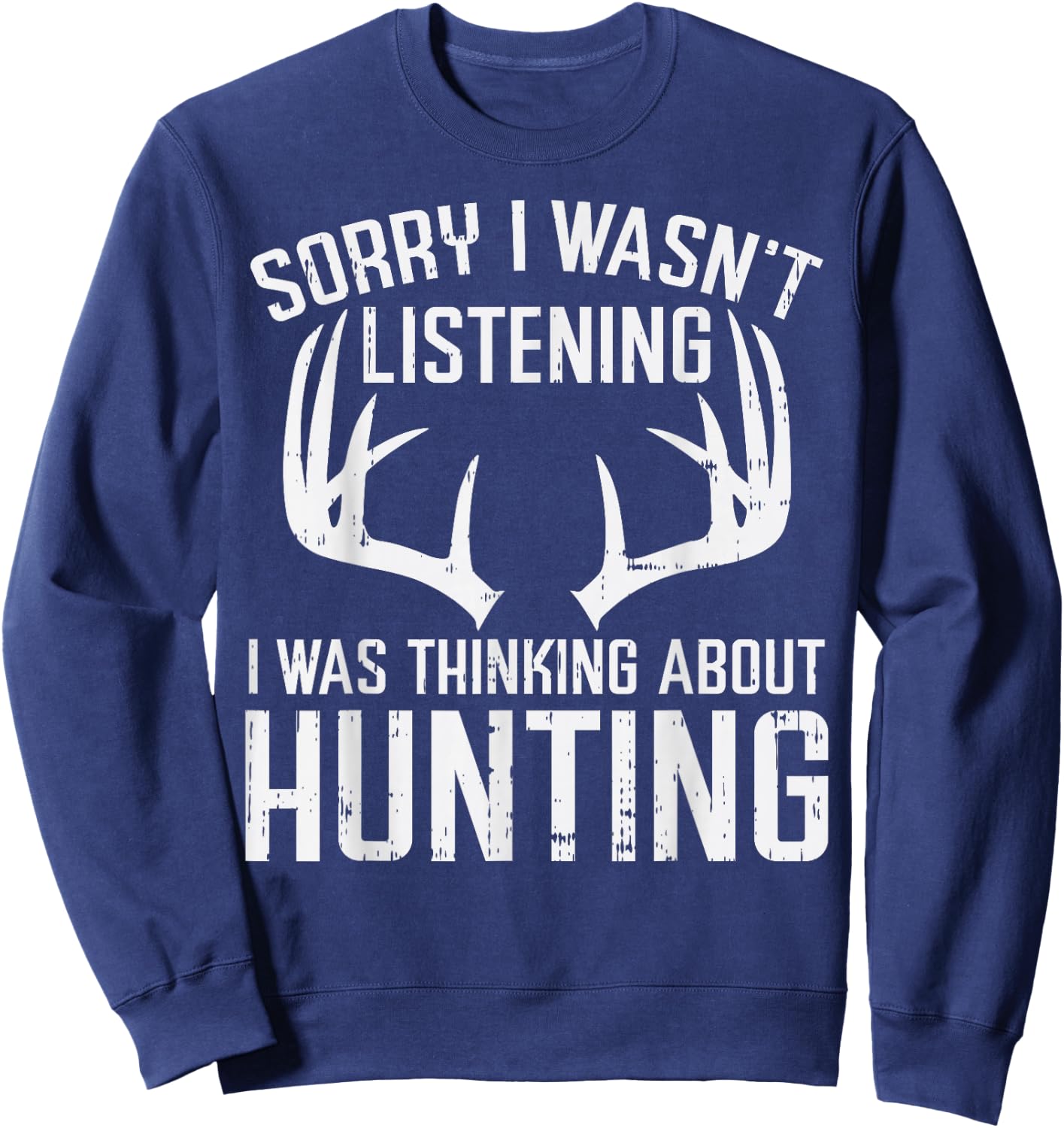Wasnt Listening Thinking Hunting Deer Shed Bow Hunter Gift Sweatshirt - Sweatshirt | Navy