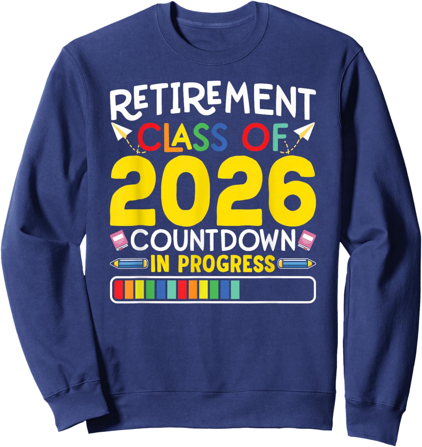 Retirement Class Of 2026 Countdown In Progress Teacher Gift Sweatshirt - Sweatshirt | Navy