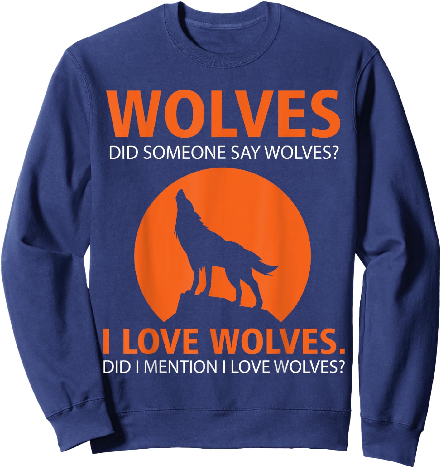 Love Wolves Did I Mention I Love Wolves Funny Sweatshirt - Sweatshirt | Navy
